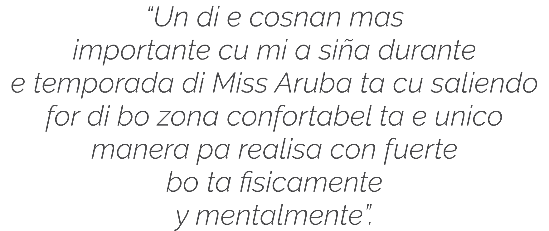  Un di e cosnan mas importante cu mi a siña durante e temporada di Miss Aruba ta cu saliendo for di bo zona confortab   