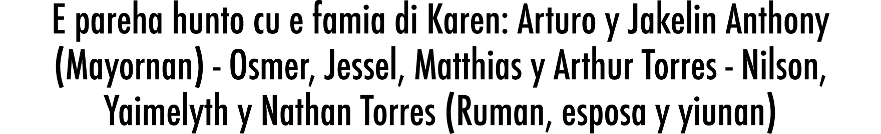 E pareha hunto cu e famia di Karen: Arturo y Jakelin Anthony (Mayornan) - Osmer, Jessel, Matthias y Arthur Torres - N   