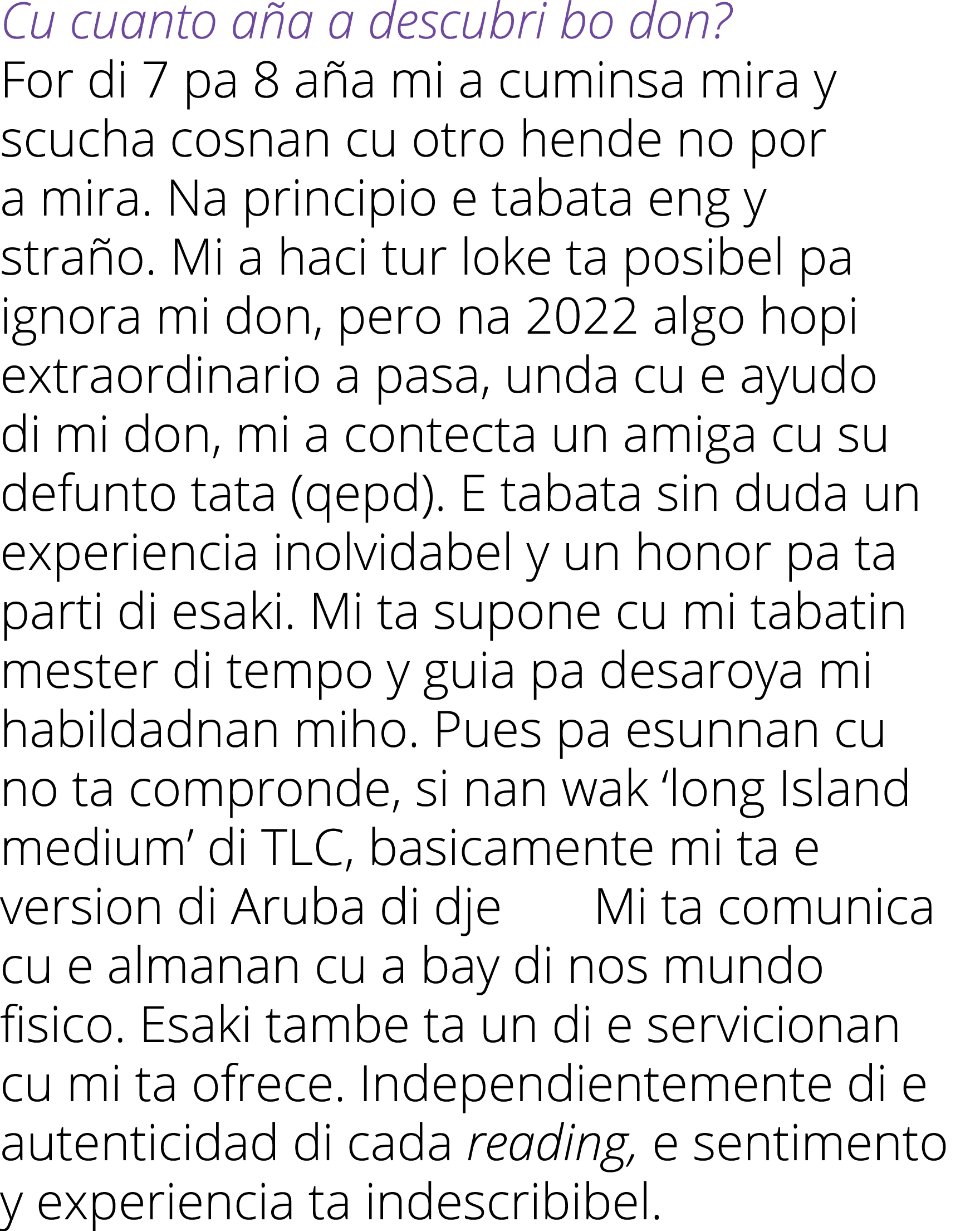 Cu cuanto aña a descubri bo don     For di 7 pa 8 aña mi a cuminsa mira y scucha cosnan cu otro hende no por a mira     