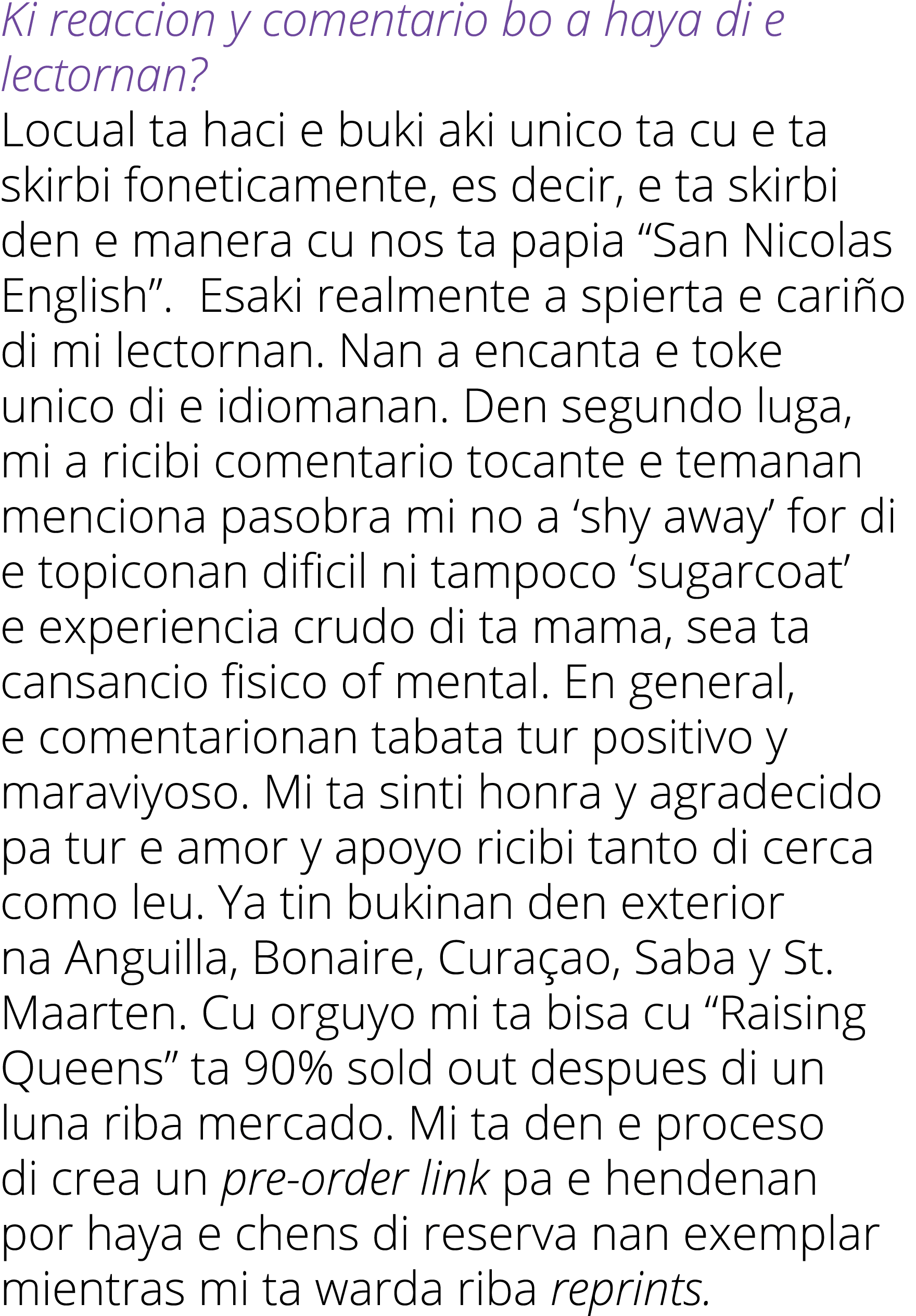 Ki reaccion y comentario bo a haya di e lectornan  Locual ta haci e buki aki unico ta cu e ta skirbi foneticamente, e   