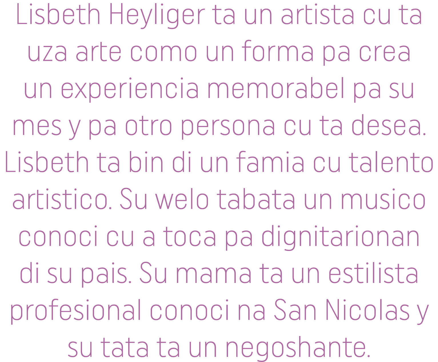 Lisbeth Heyliger ta un artista cu ta uza arte como un forma pa crea un experiencia memorabel pa su mes y pa otro pers   