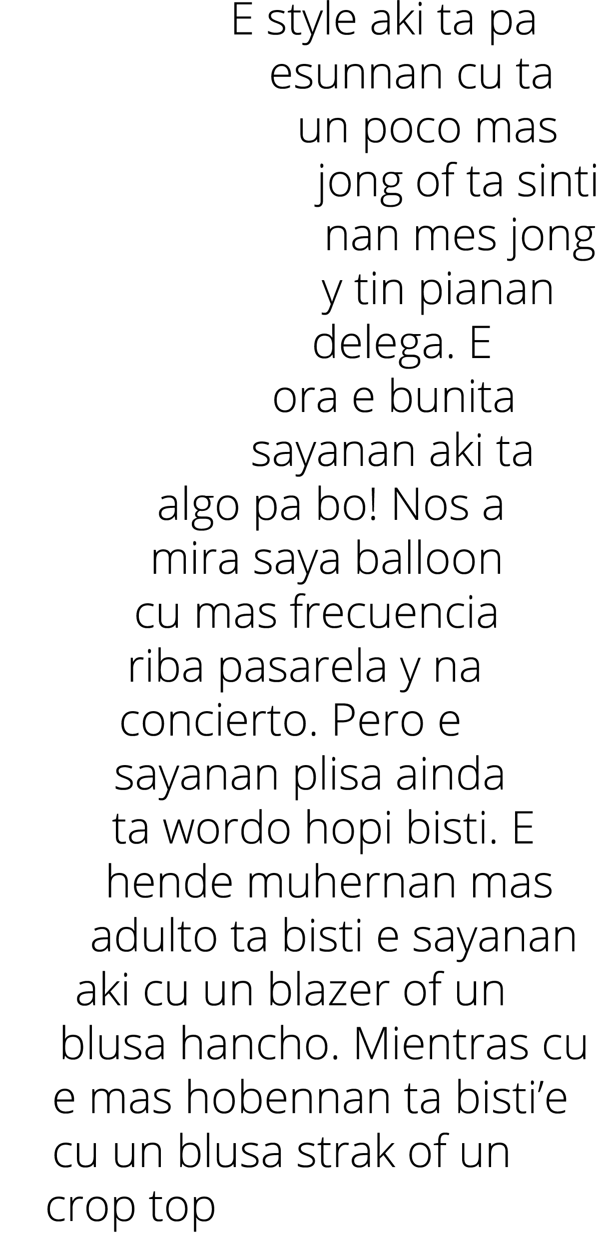 E style aki ta pa esunnan cu ta un poco mas jong of ta sinti nan mes jong y tin pianan delega  E ora e bunita sayanan   