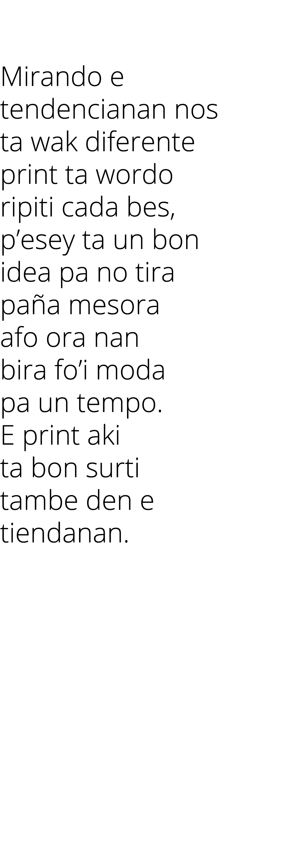  Mirando e tendencianan nos ta wak diferente print ta wordo ripiti cada bes, p esey ta un bon idea pa no tira paña me   