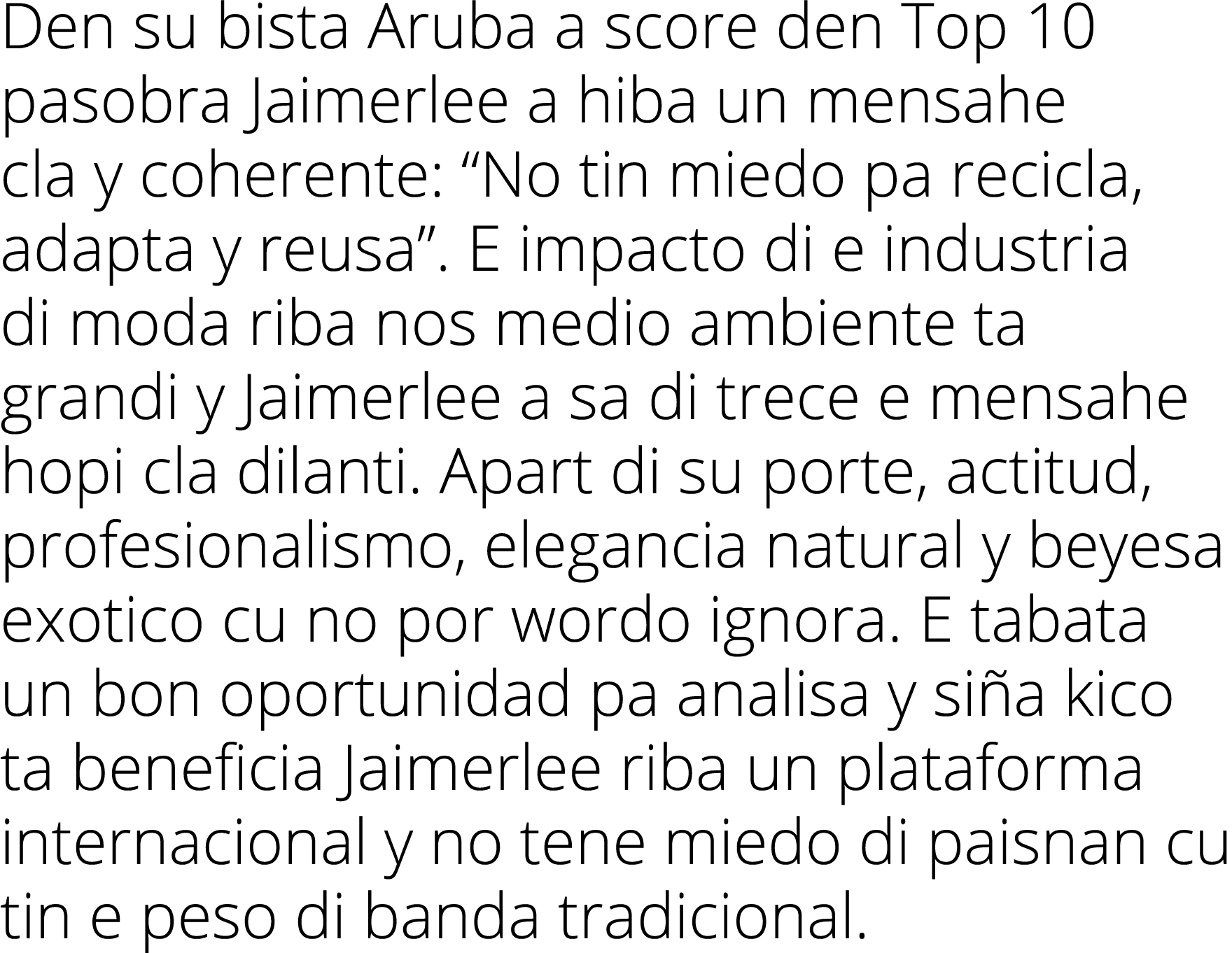 Den su bista Aruba a score den Top 10 pasobra Jaimerlee a hiba un mensahe cla y coherente:  No tin miedo pa recicla,    