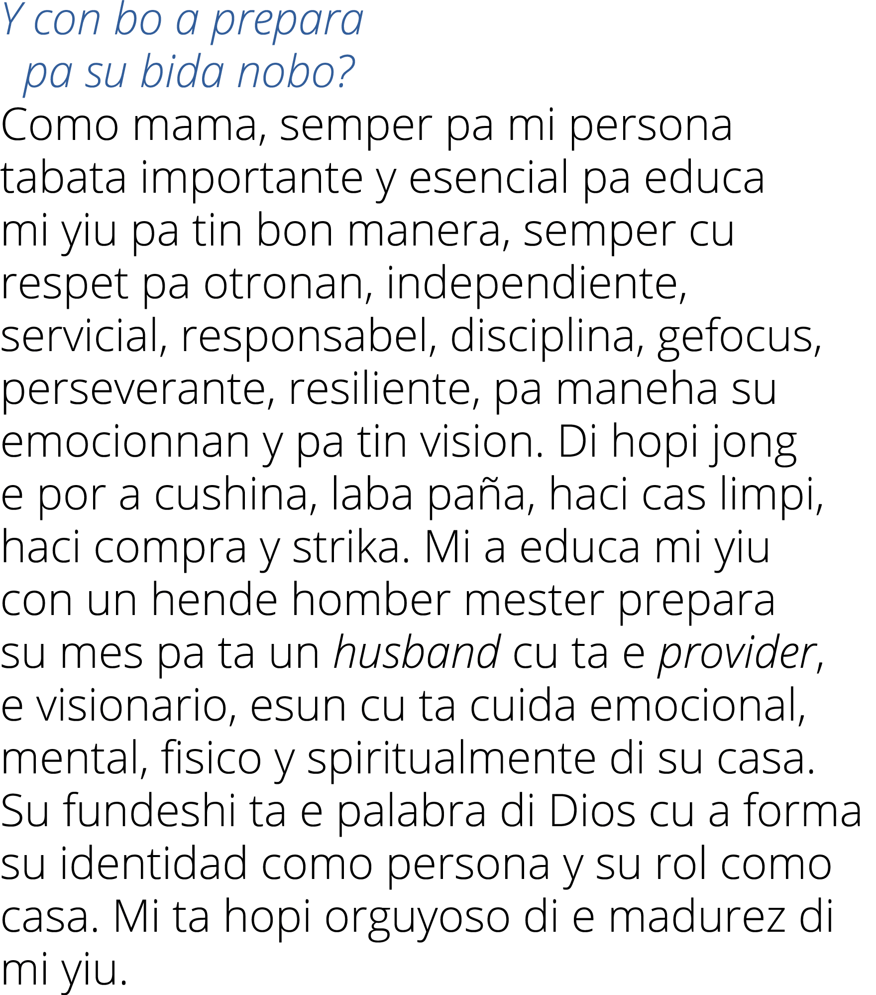 Y con bo a prepara  pa su bida nobo  Como mama, semper pa mi persona tabata importante y esencial pa educa mi yiu pa    