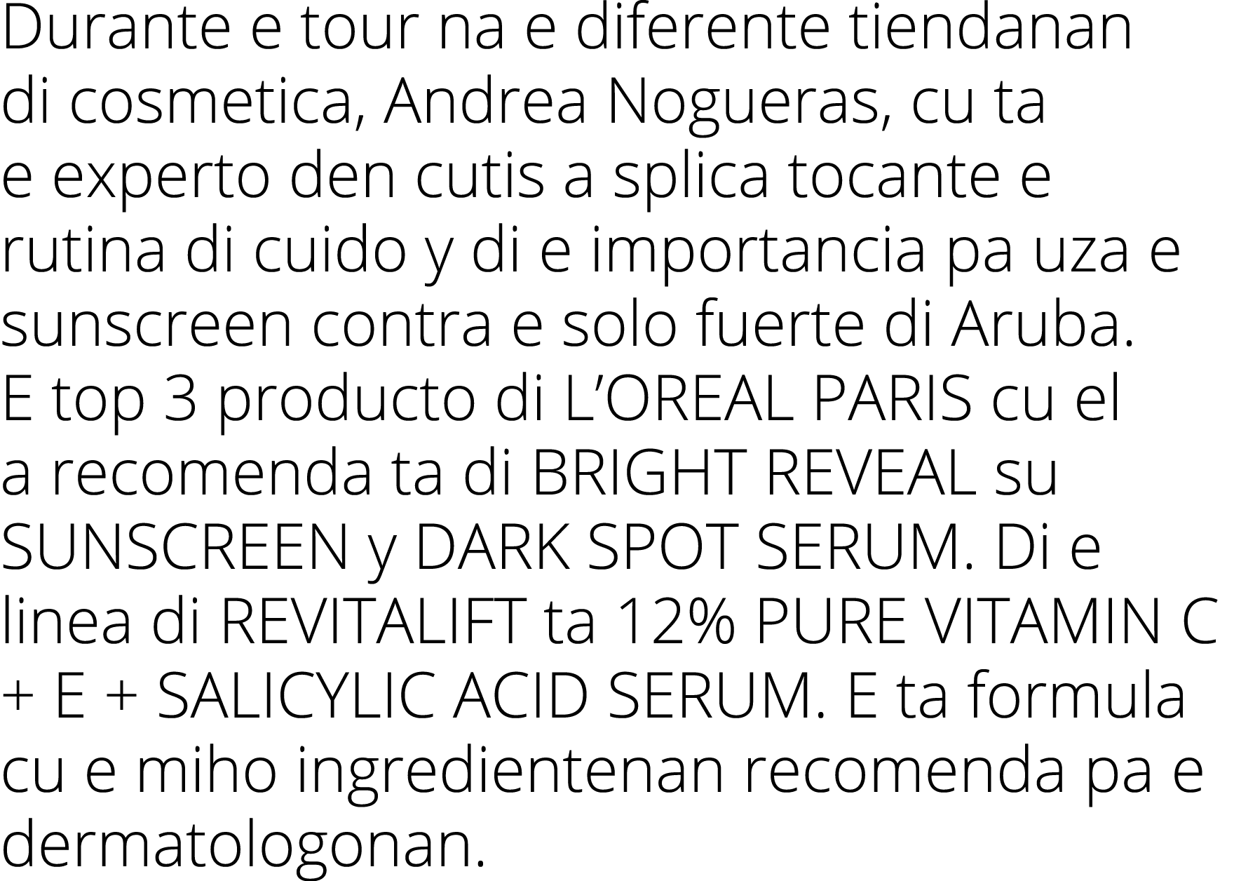 Durante e tour na e diferente tiendanan di cosmetica, Andrea Nogueras, cu ta e experto den cutis a splica tocante e r   