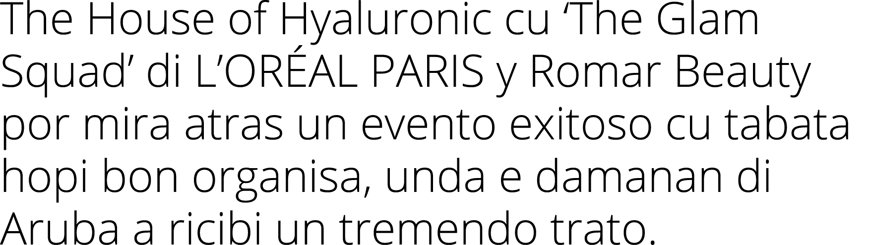 The House of Hyaluronic cu  The Glam Squad  di L ORÉAL PARIS y Romar Beauty por mira atras un evento exitoso cu tabat   