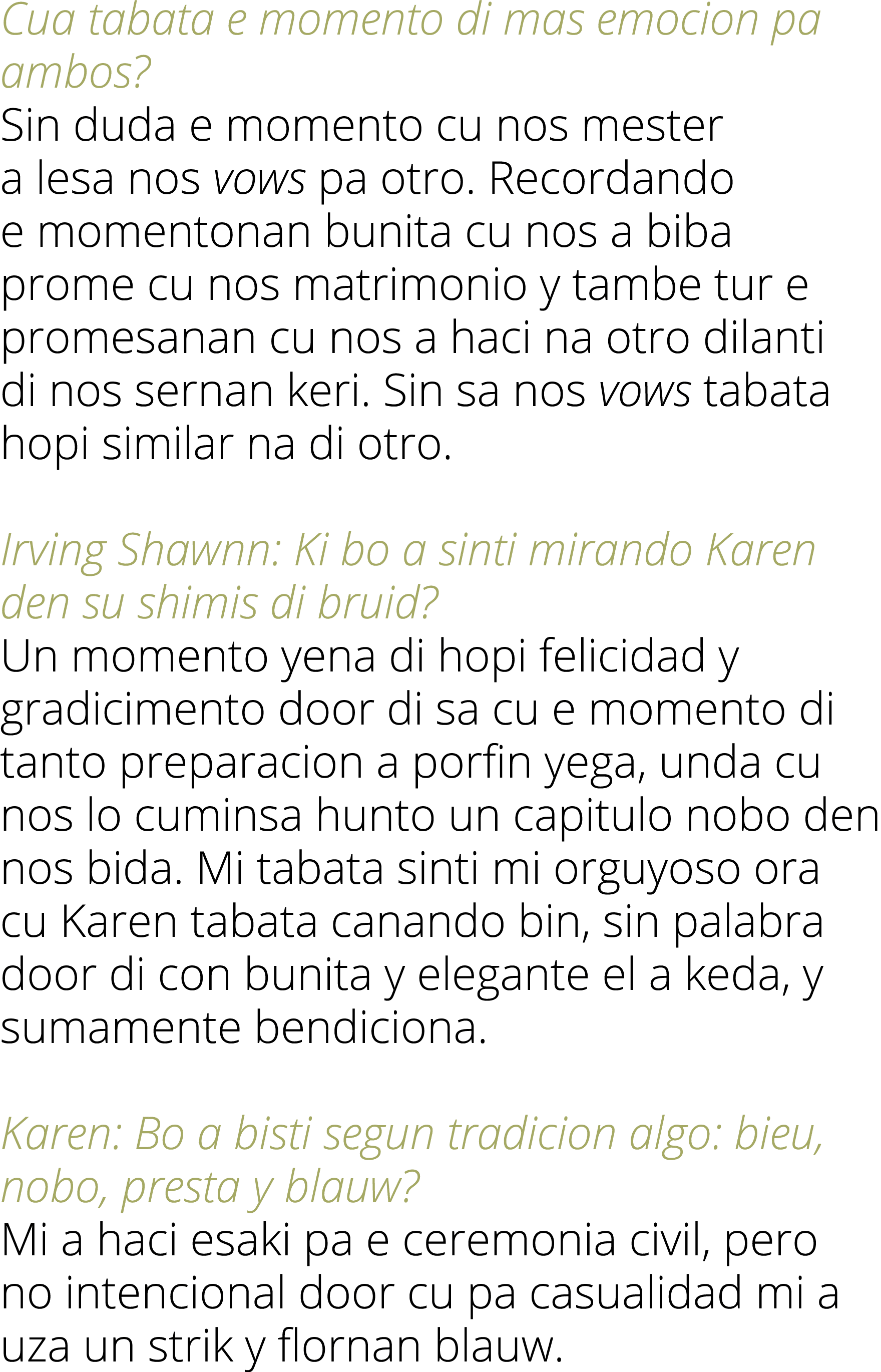 Cua tabata e momento di mas emocion pa ambos  Sin duda e momento cu nos mester a lesa nos vows pa otro  Recordando e    