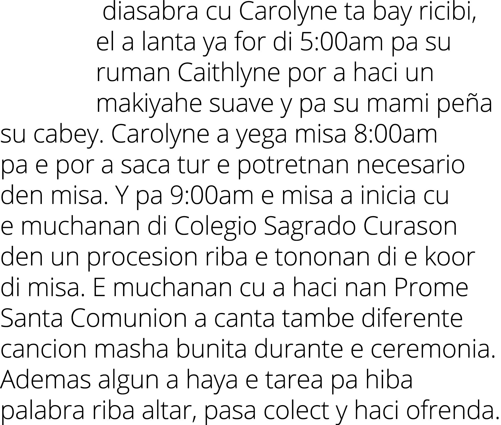  diasabra cu Carolyne ta bay ricibi, el a lanta ya for di 5:00am pa su ruman Caithlyne por a haci un makiyahe suave y   