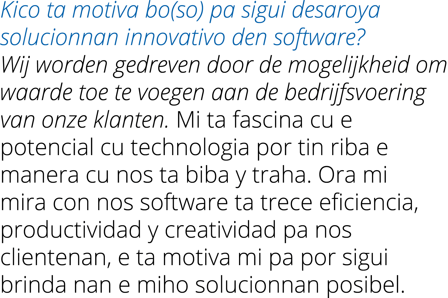 Kico ta motiva bo(so) pa sigui desaroya solucionnan innovativo den software  Wij worden gedreven door de mogelijkheid   