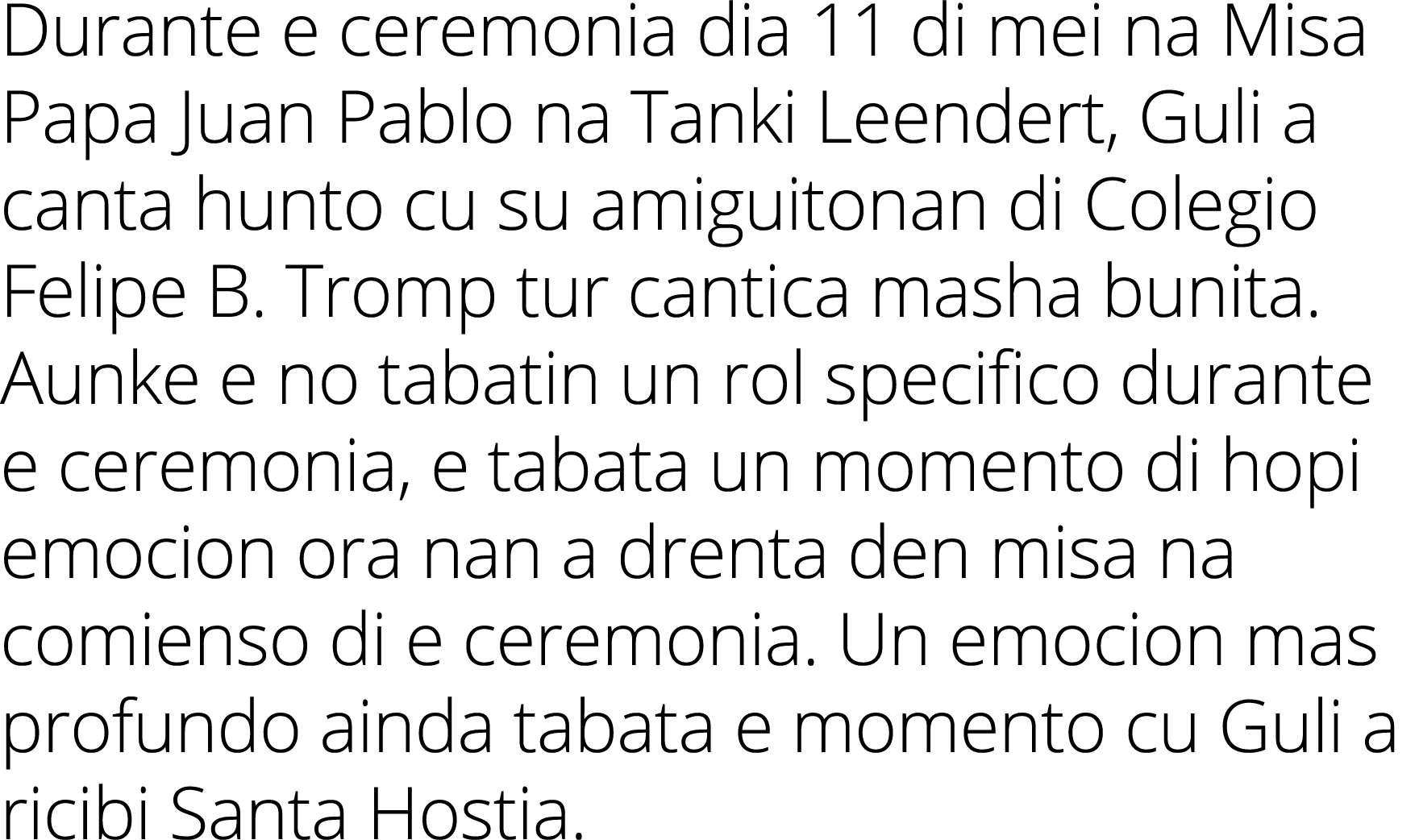 Durante e ceremonia dia 11 di mei na Misa Papa Juan Pablo na Tanki Leendert, Guli a canta hunto cu su amiguitonan di    