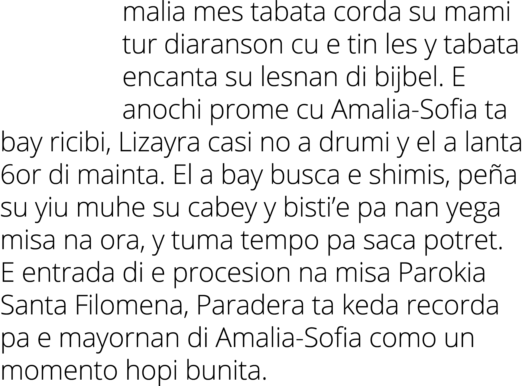 malia mes tabata corda su mami tur diaranson cu e tin les y tabata encanta su lesnan di bijbel  E anochi prome cu Ama   