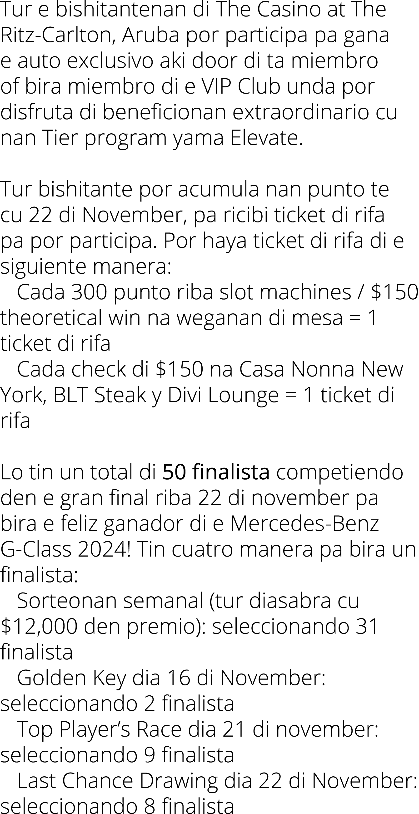 Tur e bishitantenan di The Casino at The Ritz-Carlton, Aruba por participa pa gana e auto exclusivo aki door di ta mi   