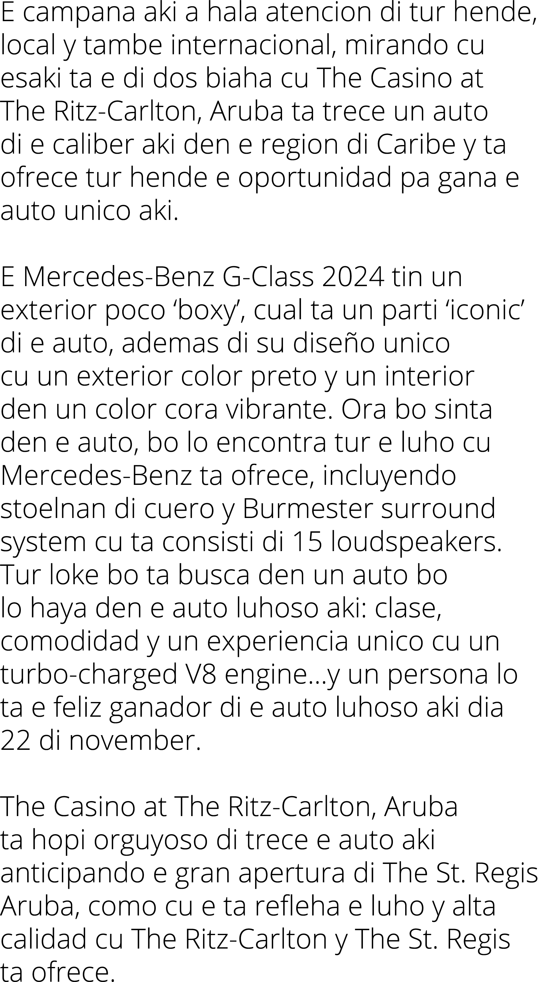 E campana aki a hala atencion di tur hende, local y tambe internacional, mirando cu esaki ta e di dos biaha cu The Ca   