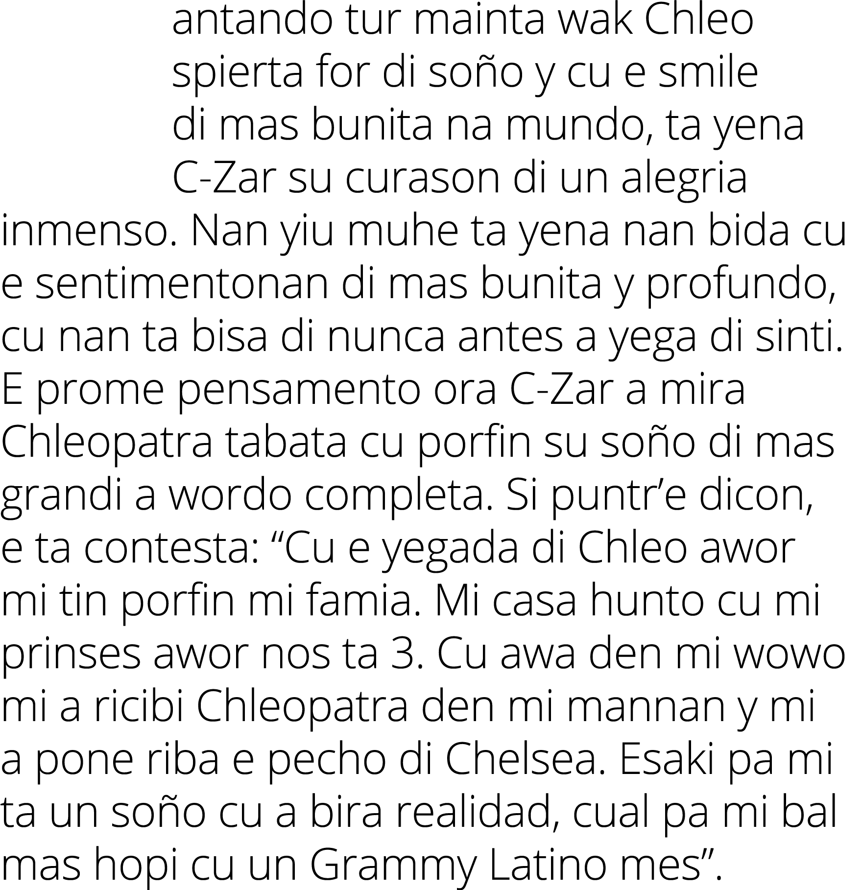 antando tur mainta wak Chleo spierta for di soño y cu e smile di mas bunita na mundo, ta yena C-Zar su curason di un    