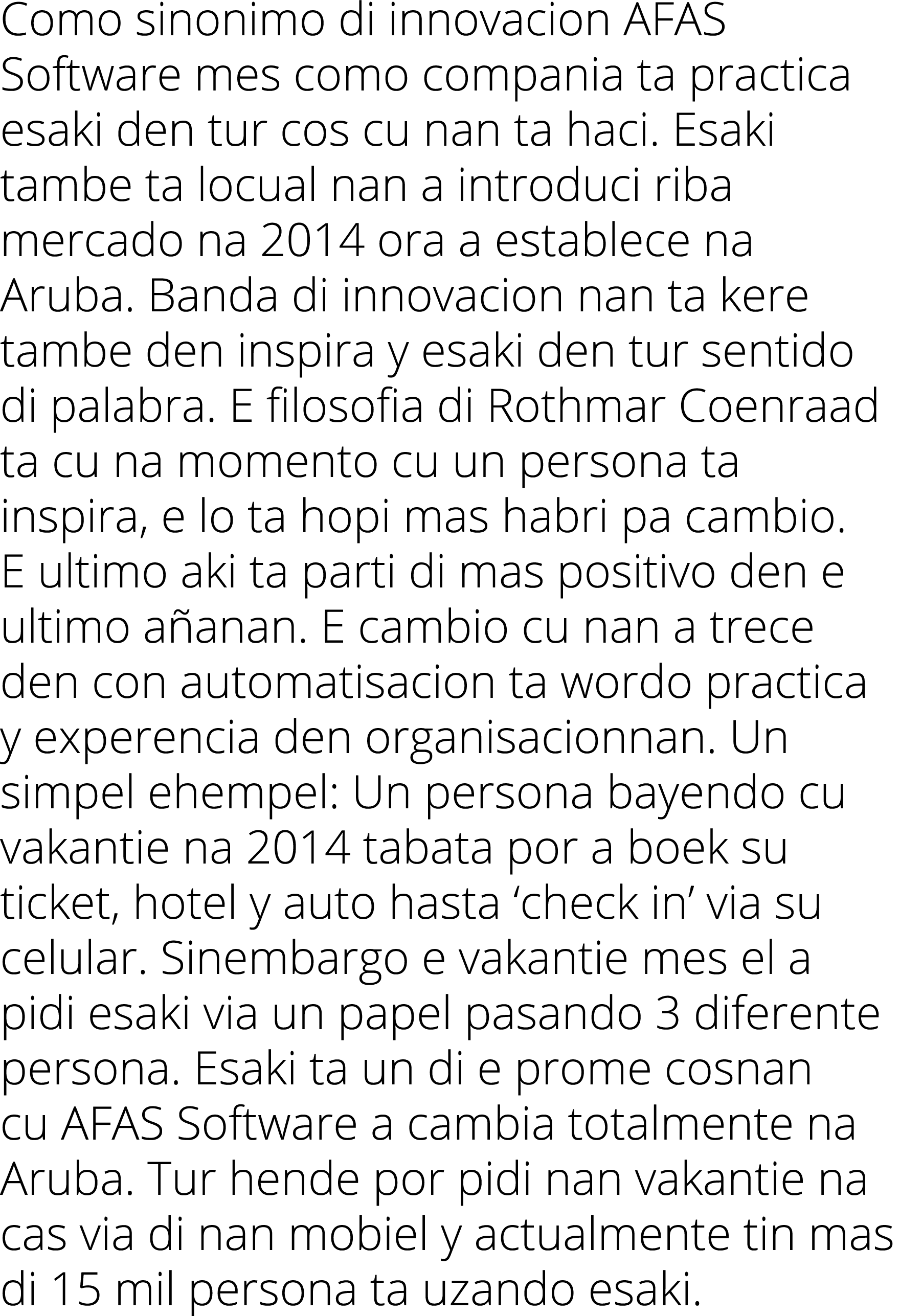 Como sinonimo di innovacion AFAS Software mes como compania ta practica esaki den tur cos cu nan ta haci  Esaki tambe   