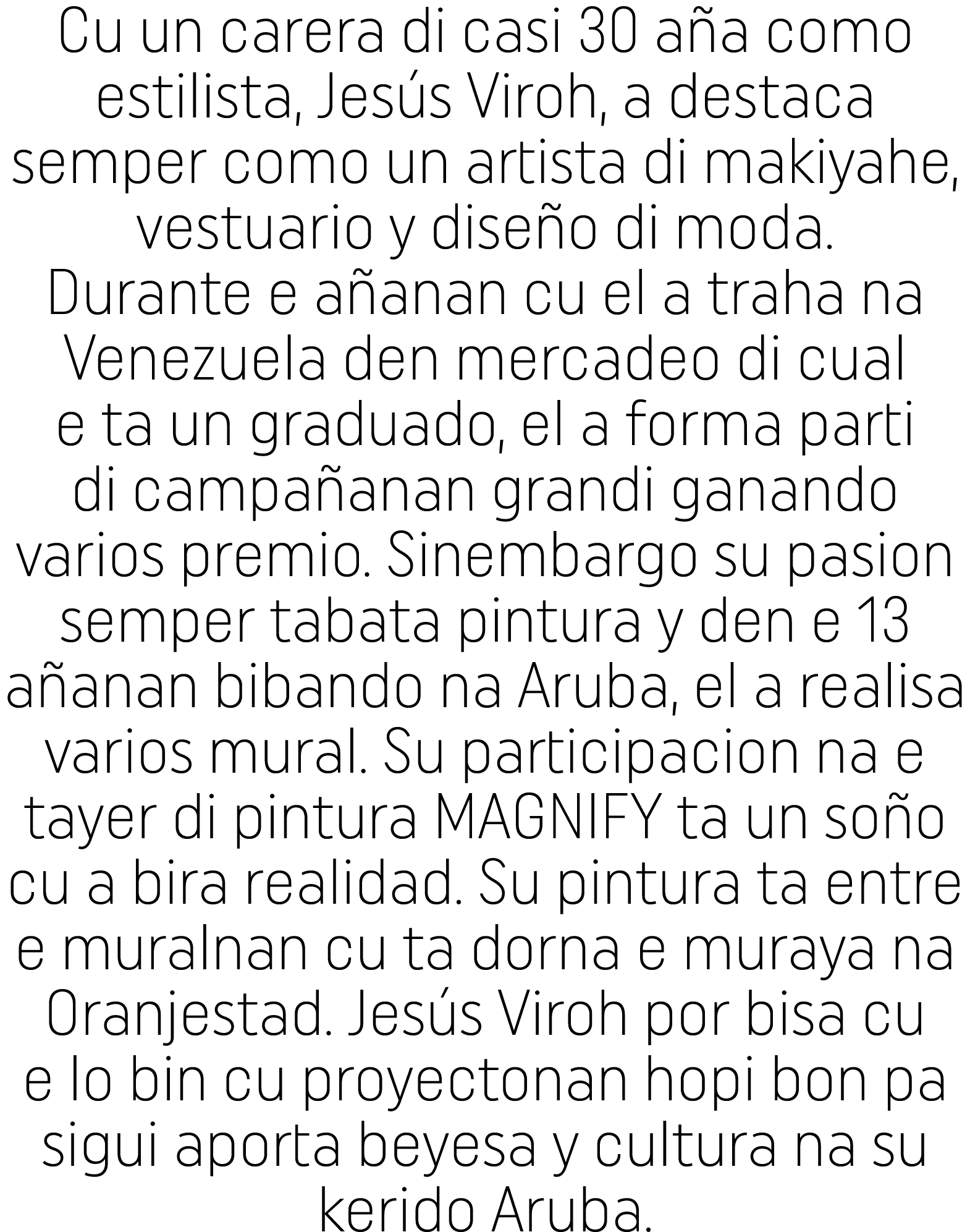 Cu un carera di casi 30 aña como estilista, Jesús Viroh, a destaca semper como un artista di makiyahe, vestuario y di   