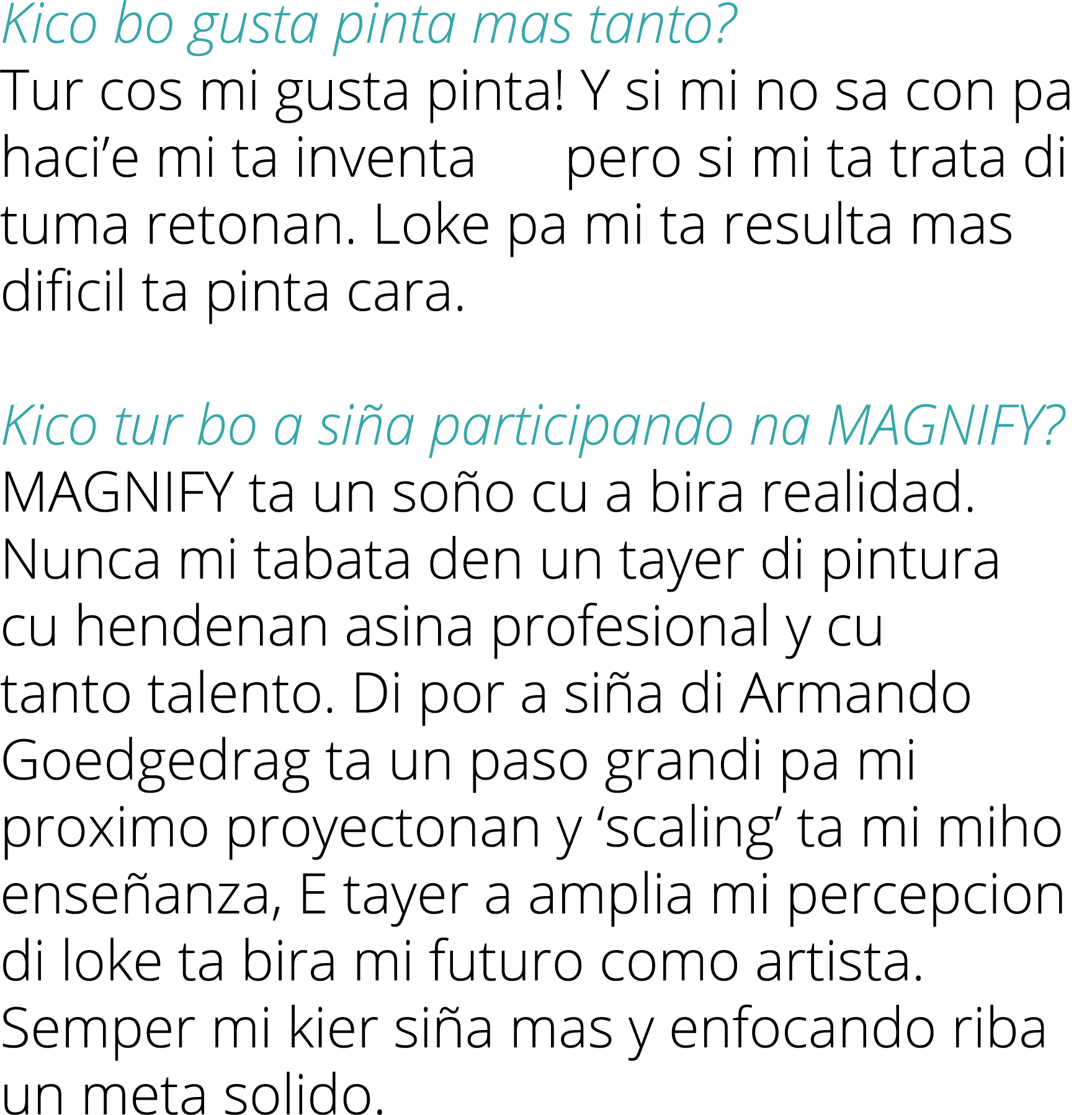 Kico bo gusta pinta mas tanto  Tur cos mi gusta pinta  Y si mi no sa con pa haci e mi ta inventa   pero si mi ta trat   