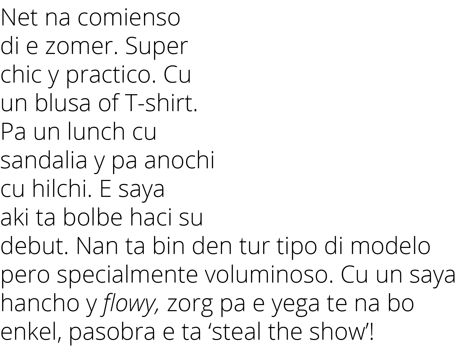 Net na comienso di e zomer  Super chic y practico  Cu un blusa of T-shirt  Pa un lunch cu sandalia y pa anochi cu hil   