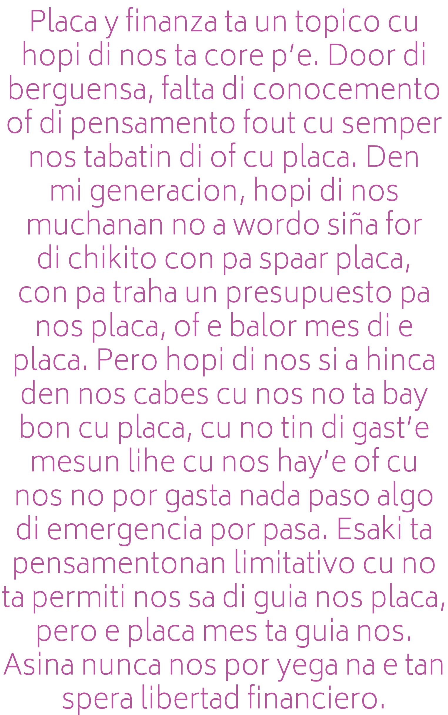 Placa y finanza ta un topico cu hopi di nos ta core p e  Door di berguensa, falta di conocemento of di pensamento fou   