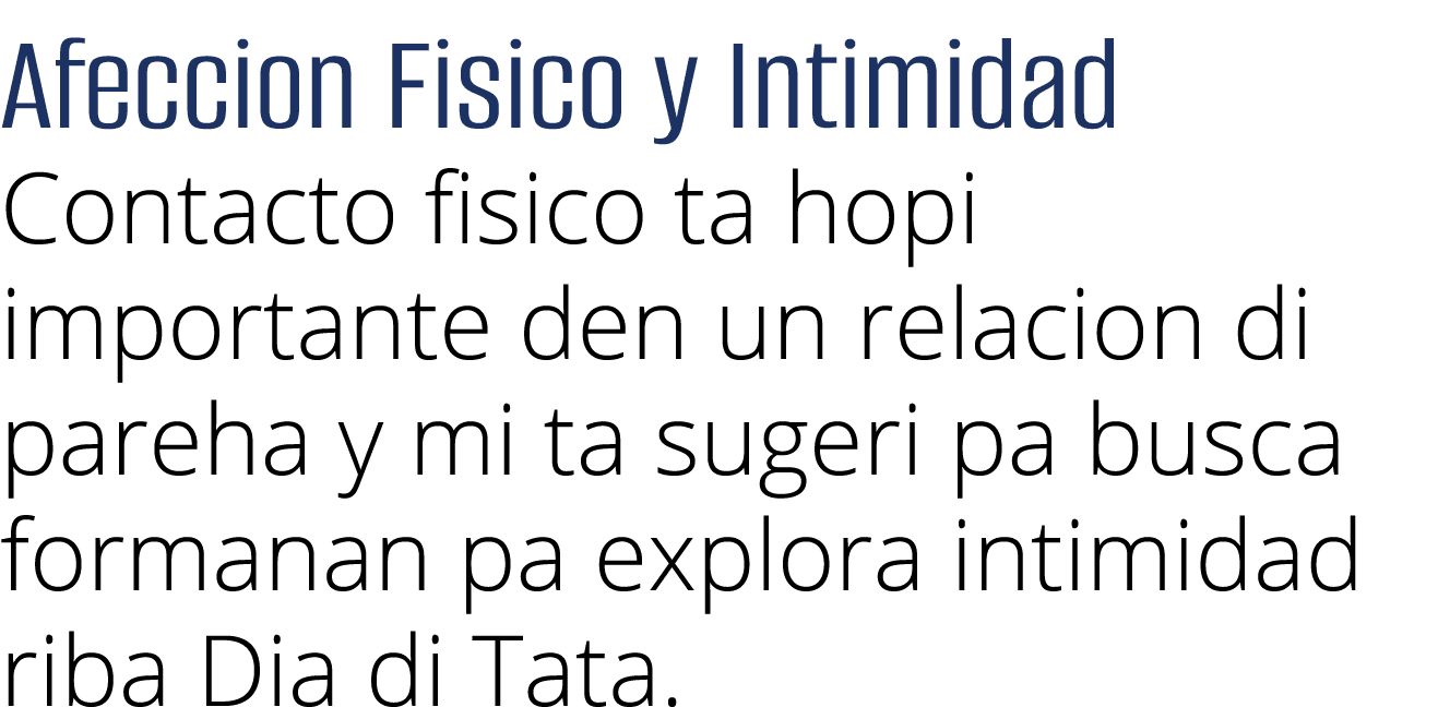 Afeccion Fisico y Intimidad Contacto fisico ta hopi importante den un relacion di pareha y mi ta sugeri pa busca form   