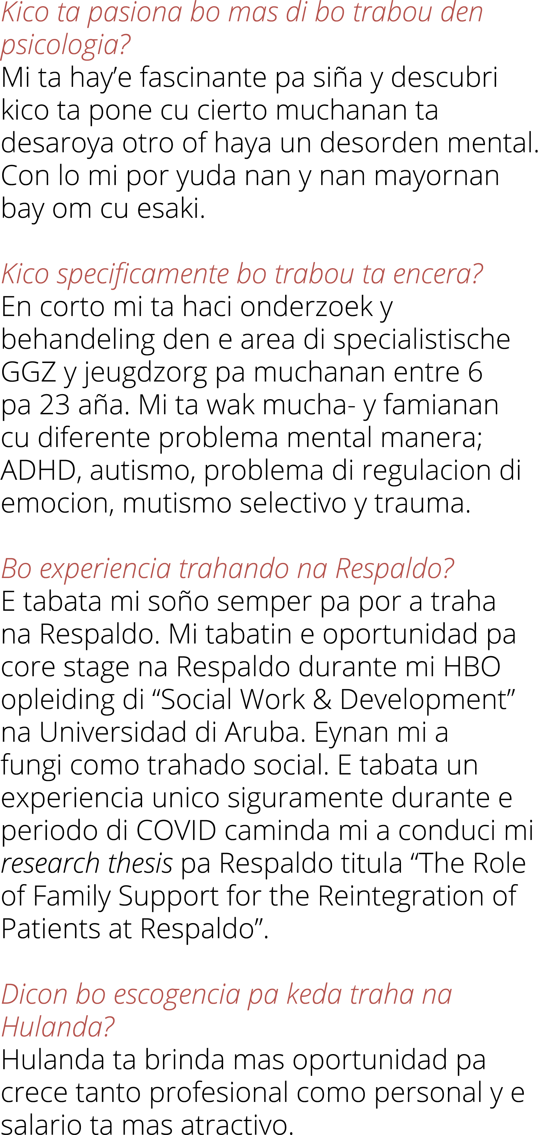 Kico ta pasiona bo mas di bo trabou den psicologia  Mi ta hay e fascinante pa siña y descubri kico ta pone cu cierto    