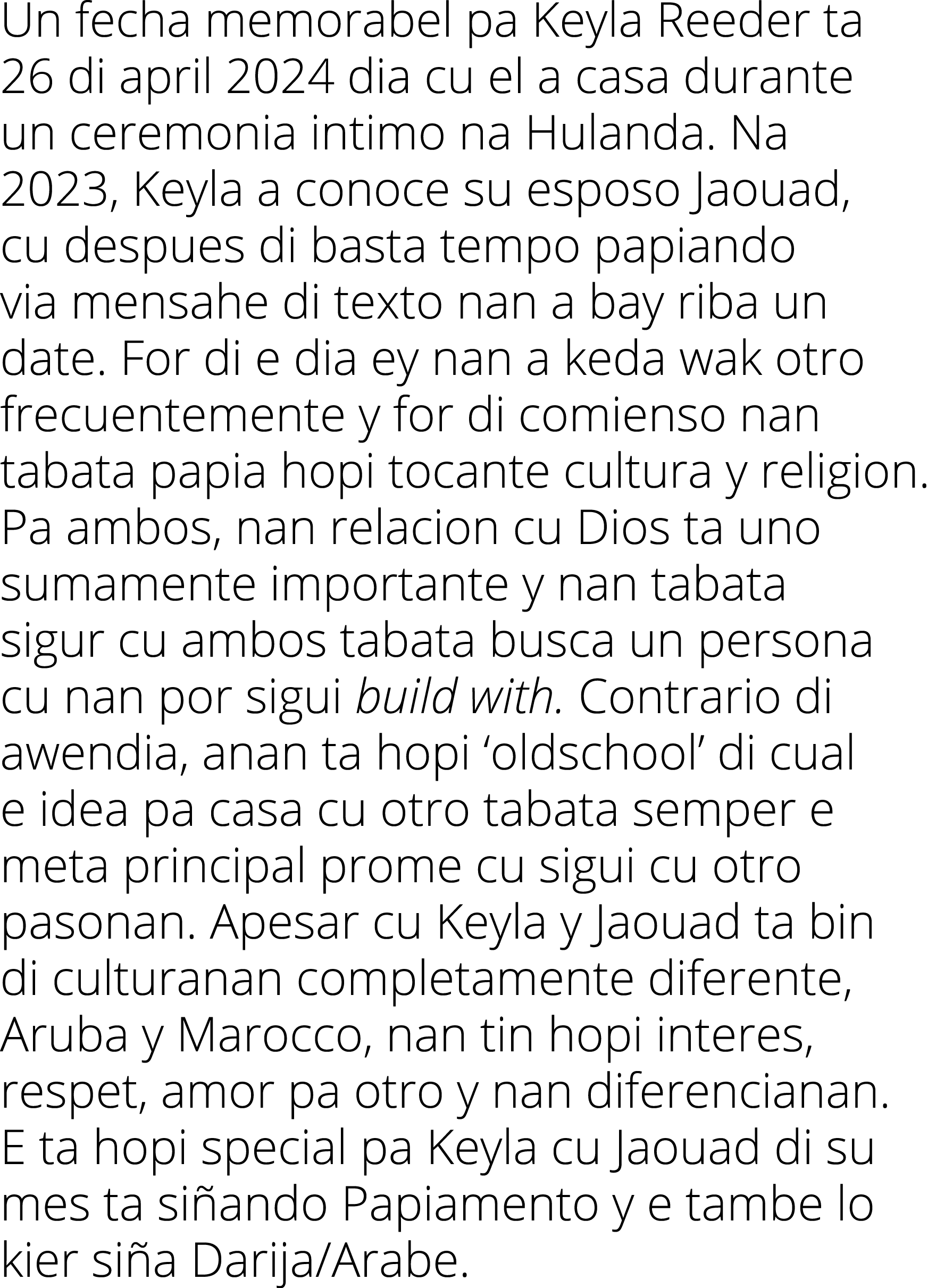 Un fecha memorabel pa Keyla Reeder ta 26 di april 2024 dia cu el a casa durante un ceremonia intimo na Hulanda  Na 20   