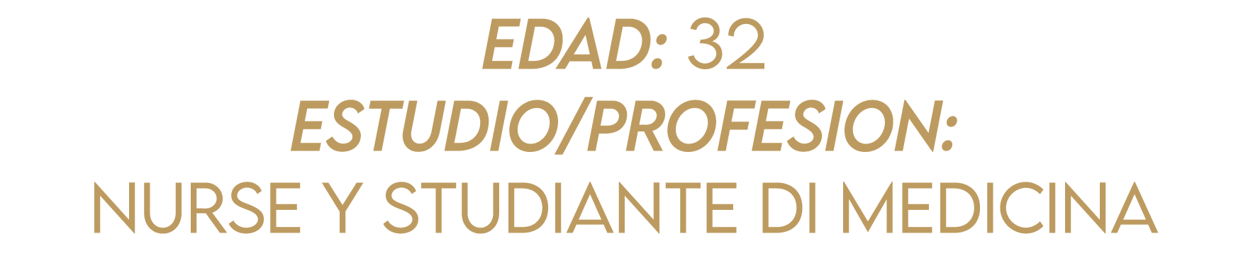 Edad: 32 Estudio Profesion: Nurse y Studiante di Medicina 