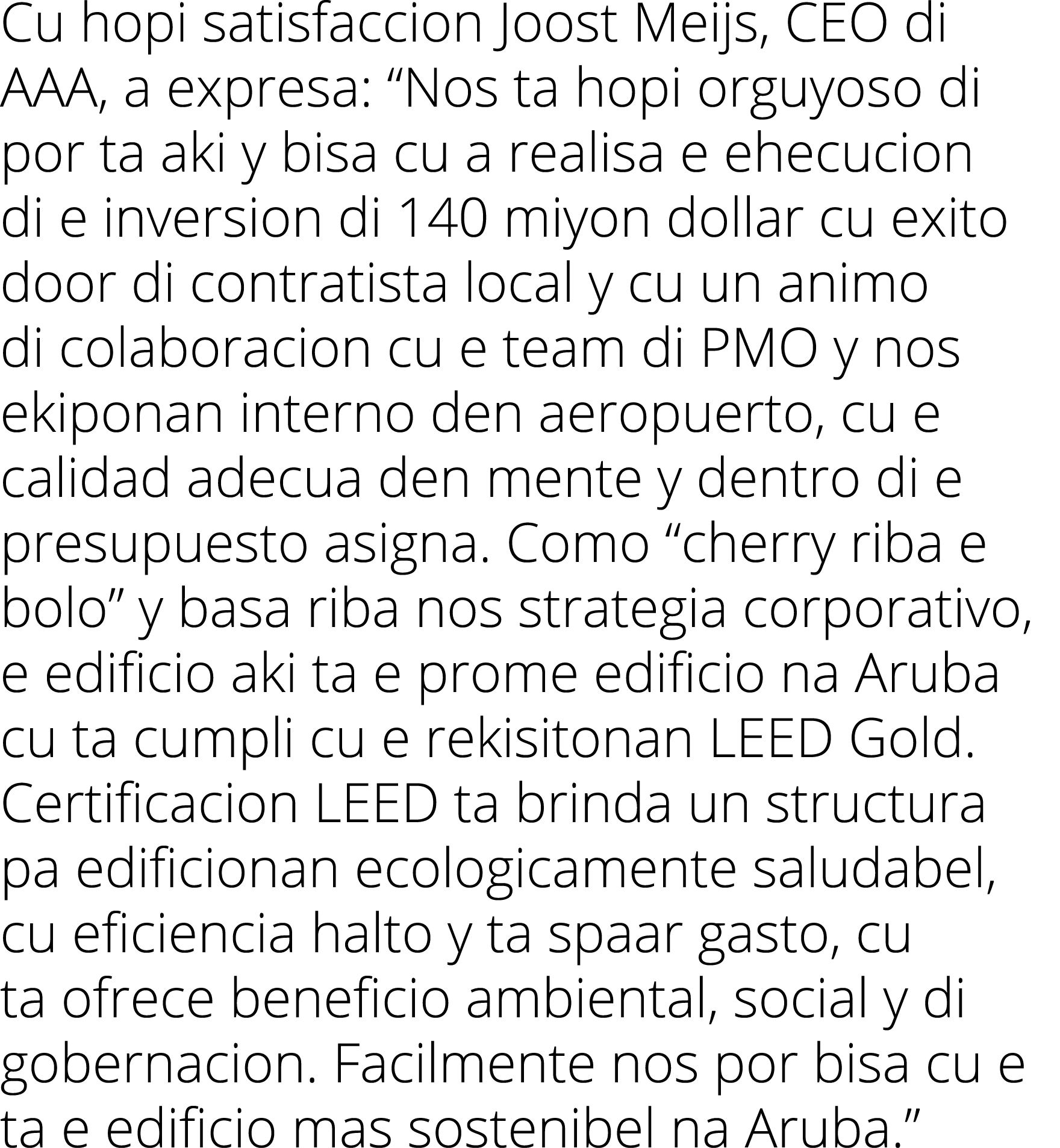 Cu hopi satisfaccion Joost Meijs, CEO di AAA, a expresa:  Nos ta hopi orguyoso di por ta aki y bisa cu a realisa e eh   