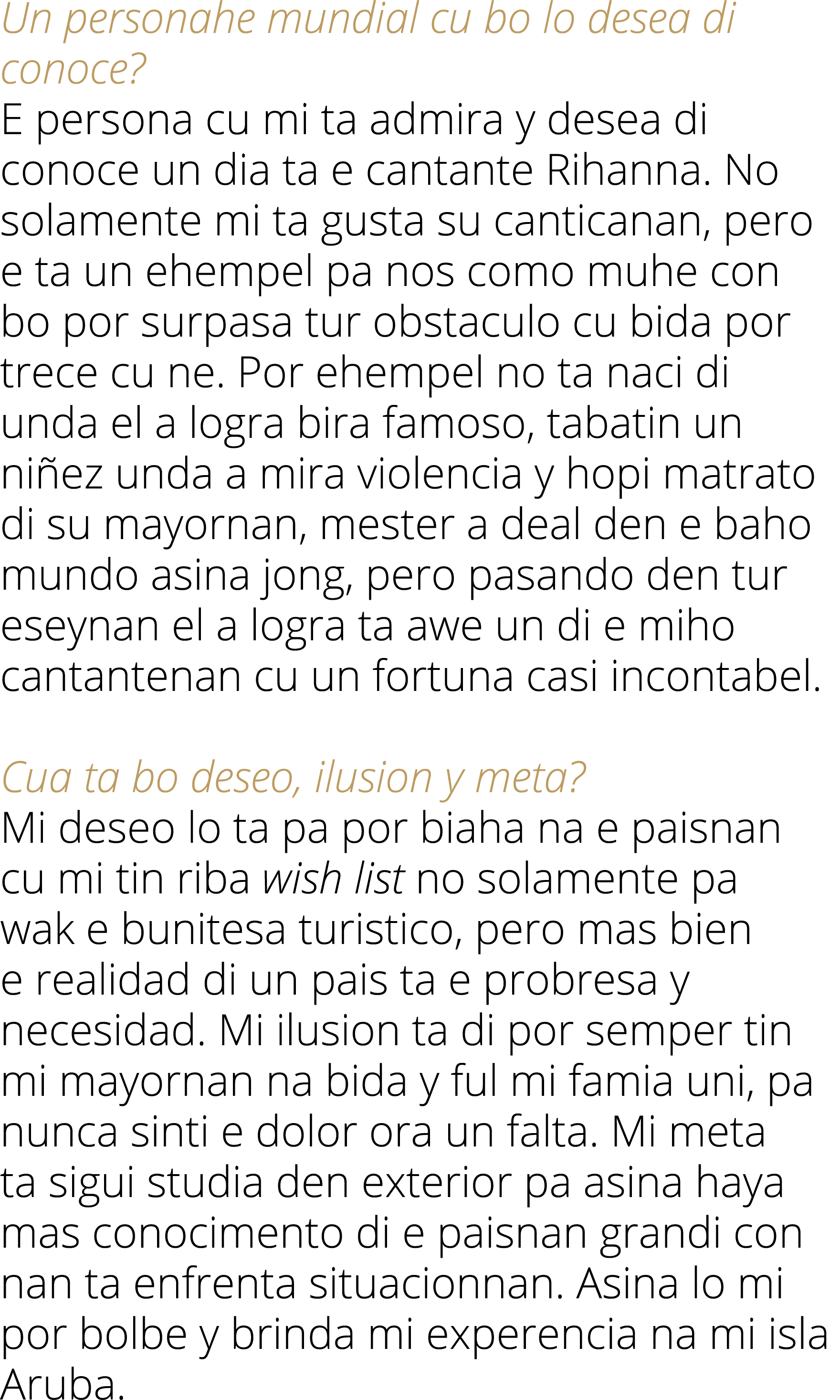 Un personahe mundial cu bo lo desea di conoce  E persona cu mi ta admira y desea di conoce un dia ta e cantante Rihan   