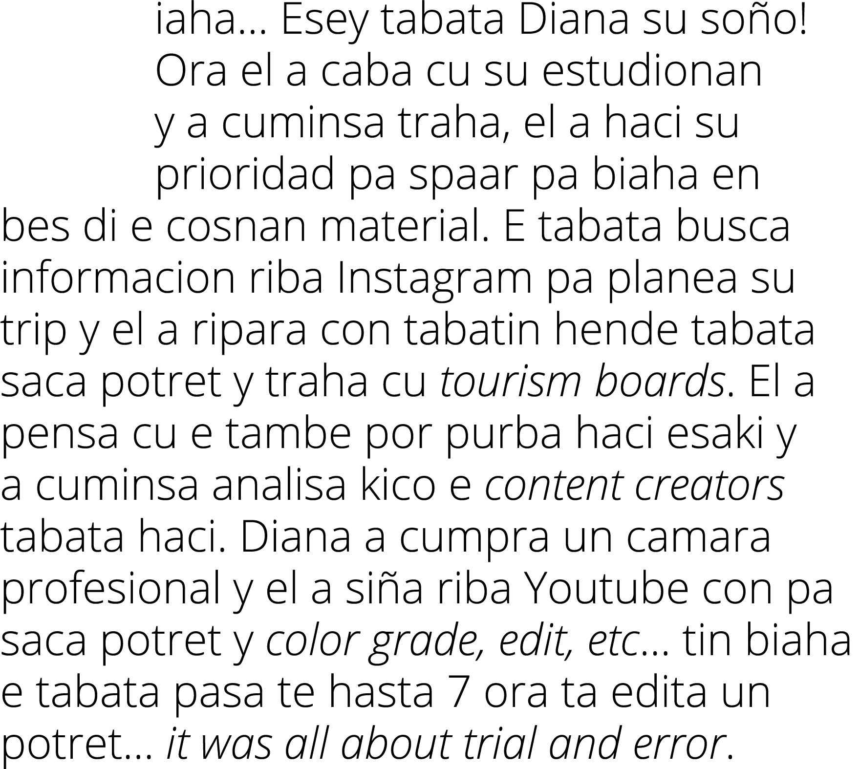 iaha  Esey tabata Diana su soño  Ora el a caba cu su estudionan y a cuminsa traha, el a haci su prioridad pa spaar pa   