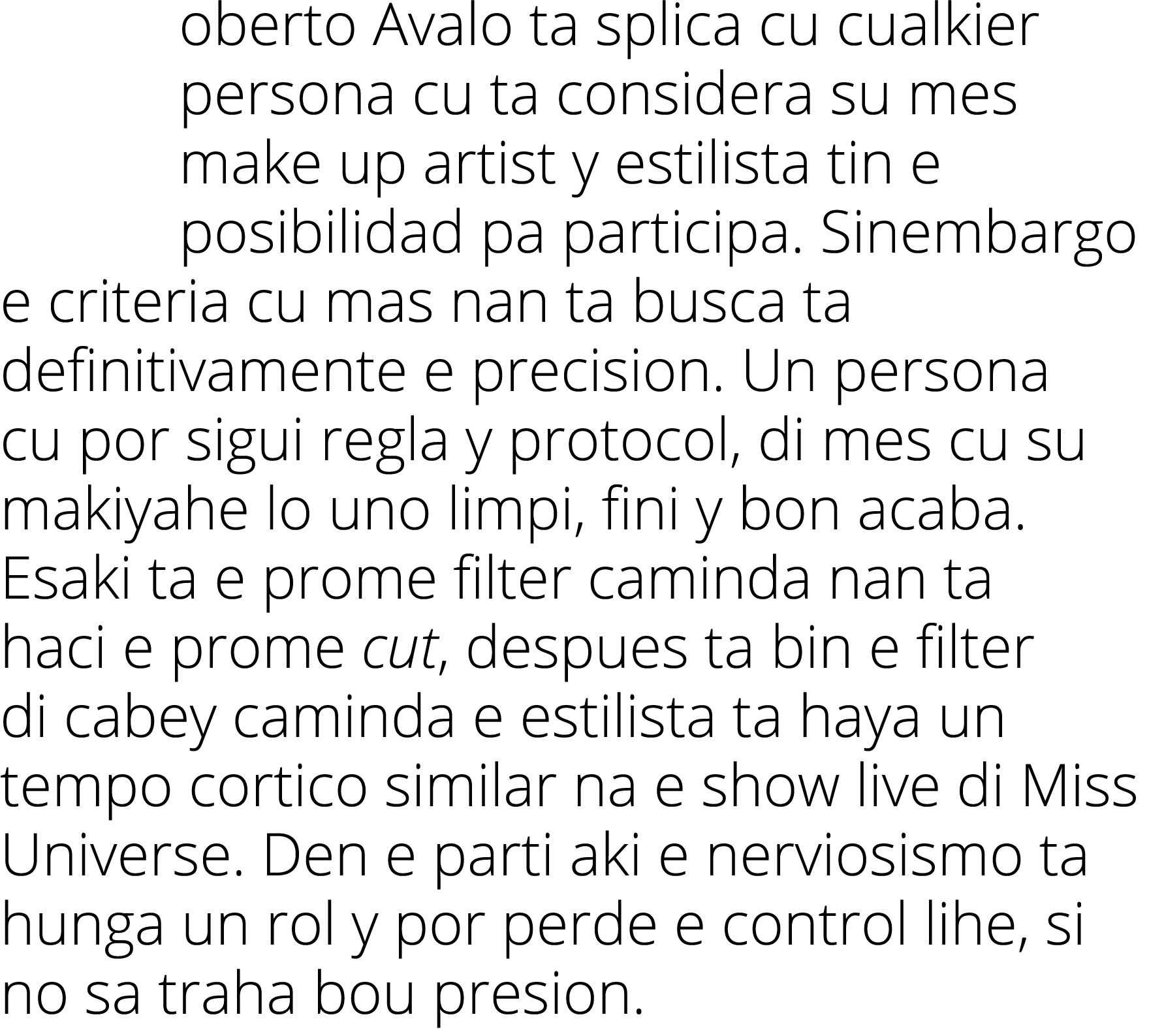 oberto Avalo ta splica cu cualkier persona cu ta considera su mes make up artist y estilista tin e posibilidad pa par   