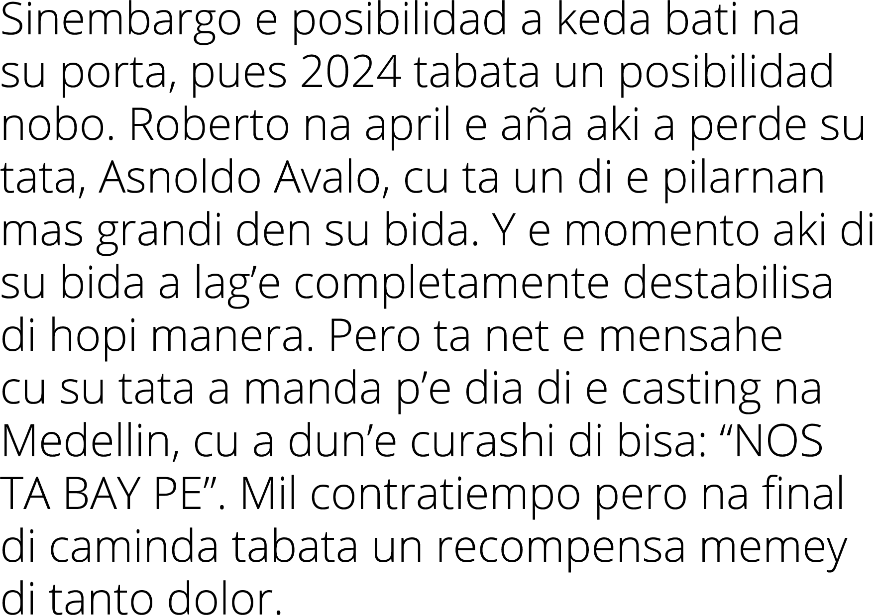 Sinembargo e posibilidad a keda bati na su porta, pues 2024 tabata un posibilidad nobo  Roberto na april e aña aki a    