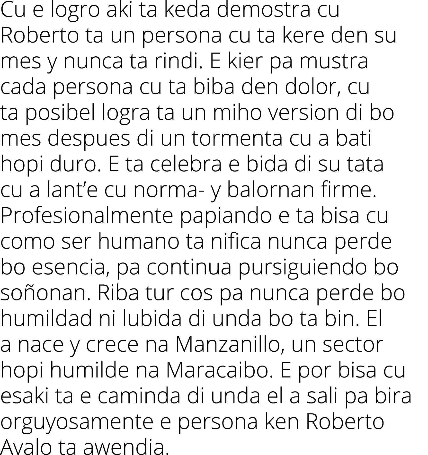 Cu e logro aki ta keda demostra cu Roberto ta un persona cu ta kere den su mes y nunca ta rindi  E kier pa mustra cad   