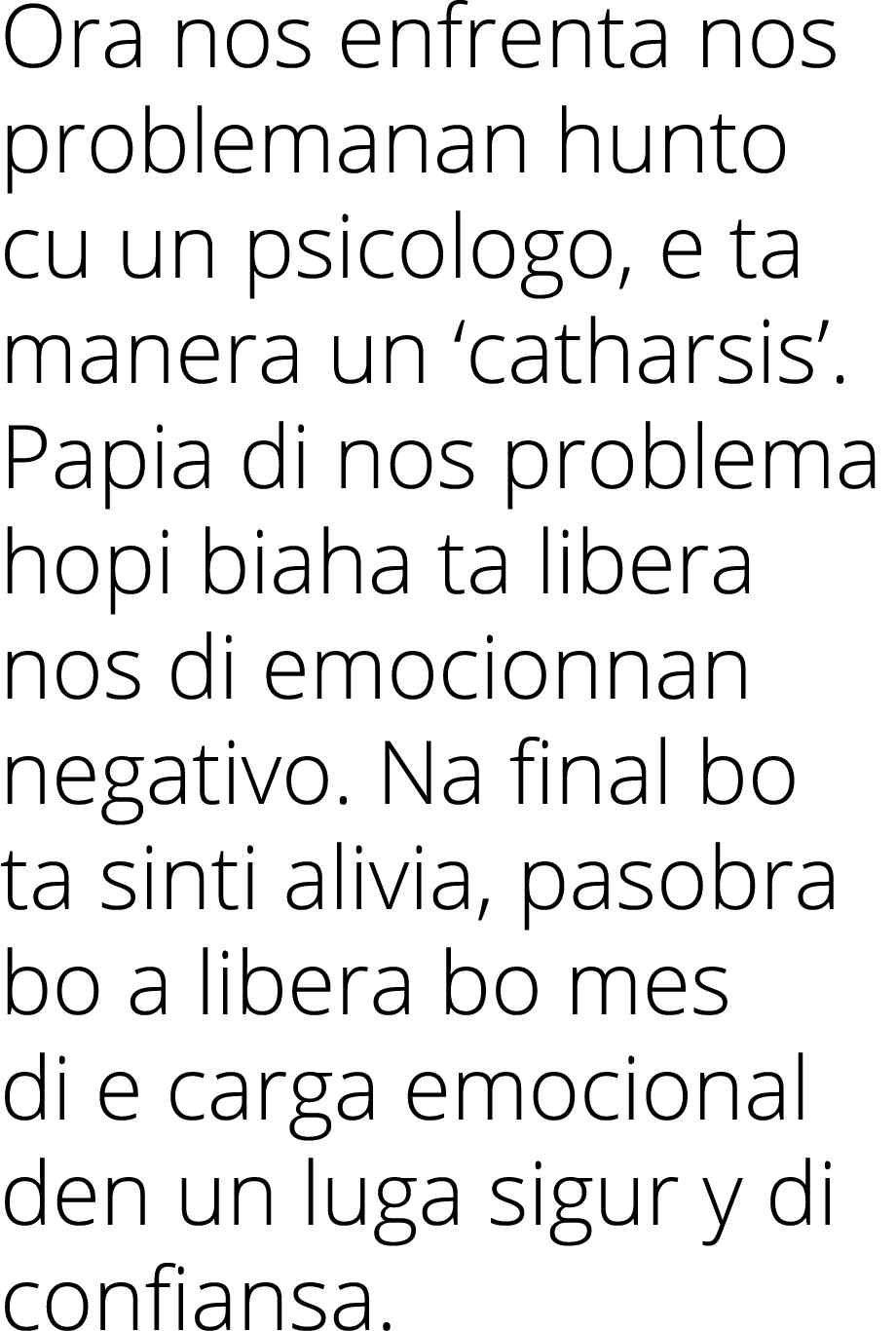 Ora nos enfrenta nos problemanan hunto cu un psicologo, e ta manera un  catharsis   Papia di nos problema hopi biaha    