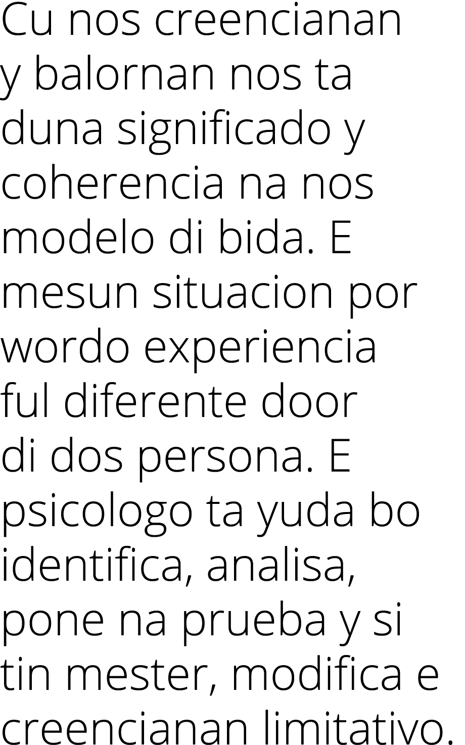 Cu nos creencianan y balornan nos ta duna significado y coherencia na nos modelo di bida  E mesun situacion por wordo   