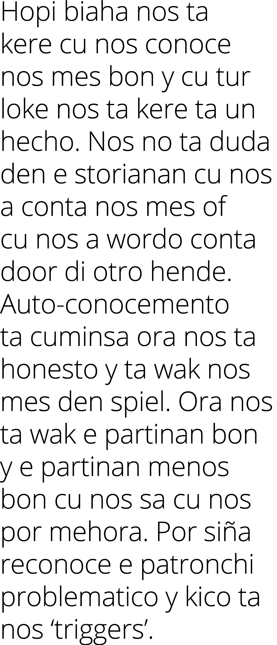 Hopi biaha nos ta kere cu nos conoce nos mes bon y cu tur loke nos ta kere ta un hecho  Nos no ta duda den e storiana   