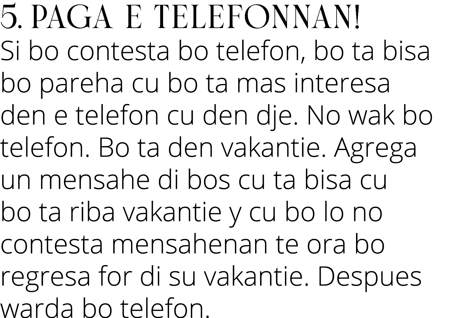 5  Paga e telefonnan  Si bo contesta bo telefon, bo ta bisa bo pareha cu bo ta mas interesa den e telefon cu den dje    