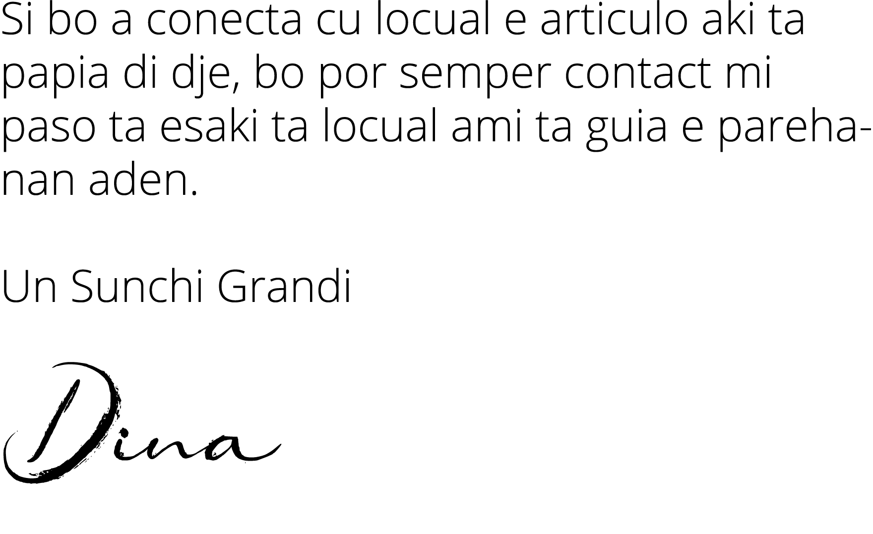 Si bo a conecta cu locual e articulo aki ta papia di dje, bo por semper contact mi paso ta esaki ta locual ami ta gui   