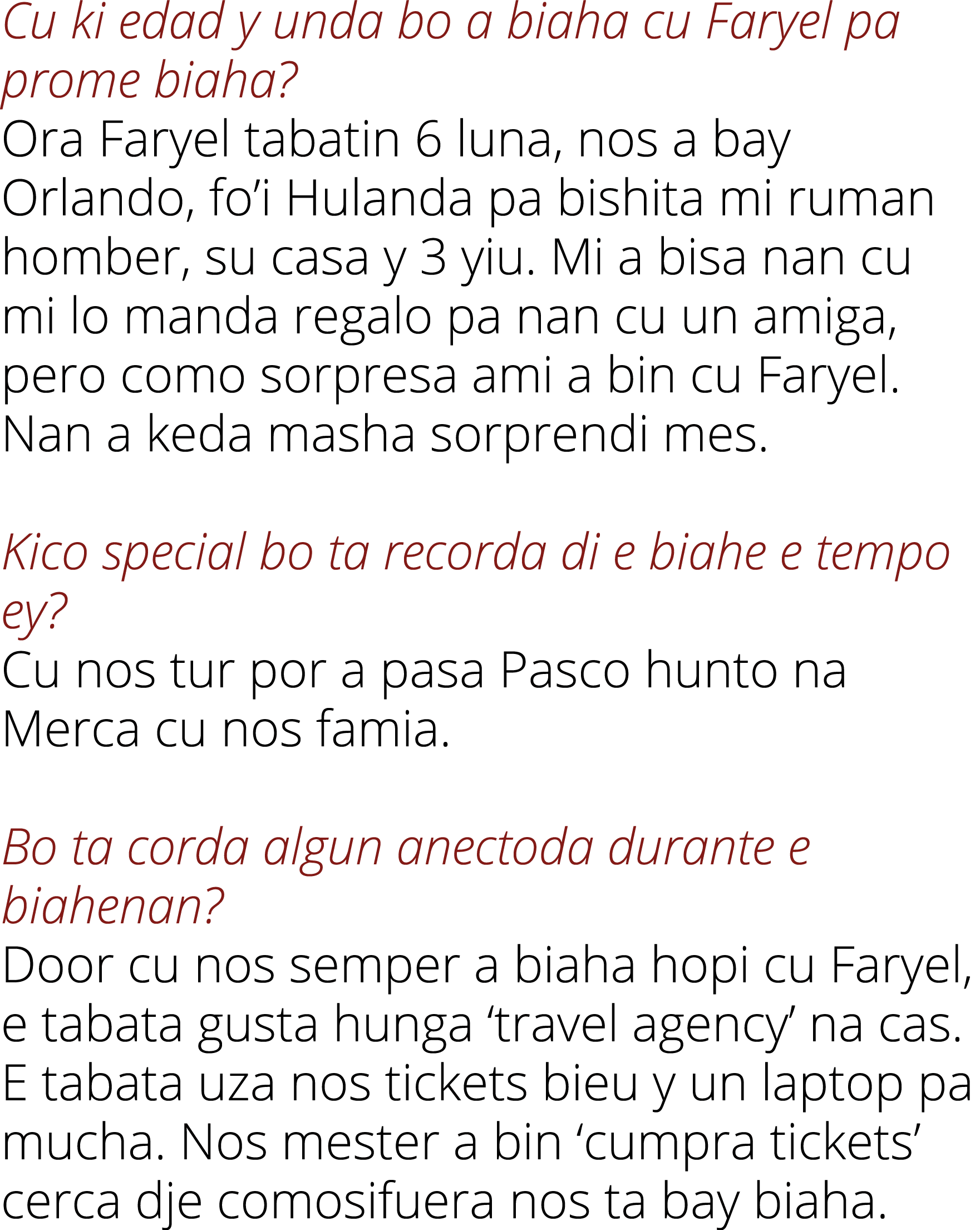 Cu ki edad y unda bo a biaha cu Faryel pa prome biaha   Ora Faryel tabatin 6 luna, nos a bay Orlando, fo i Hulanda pa   