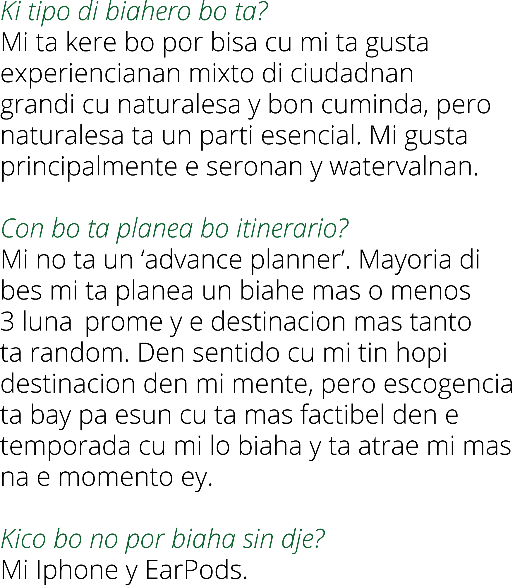 Ki tipo di biahero bo ta  Mi ta kere bo por bisa cu mi ta gusta experiencianan mixto di ciudadnan grandi cu naturales   