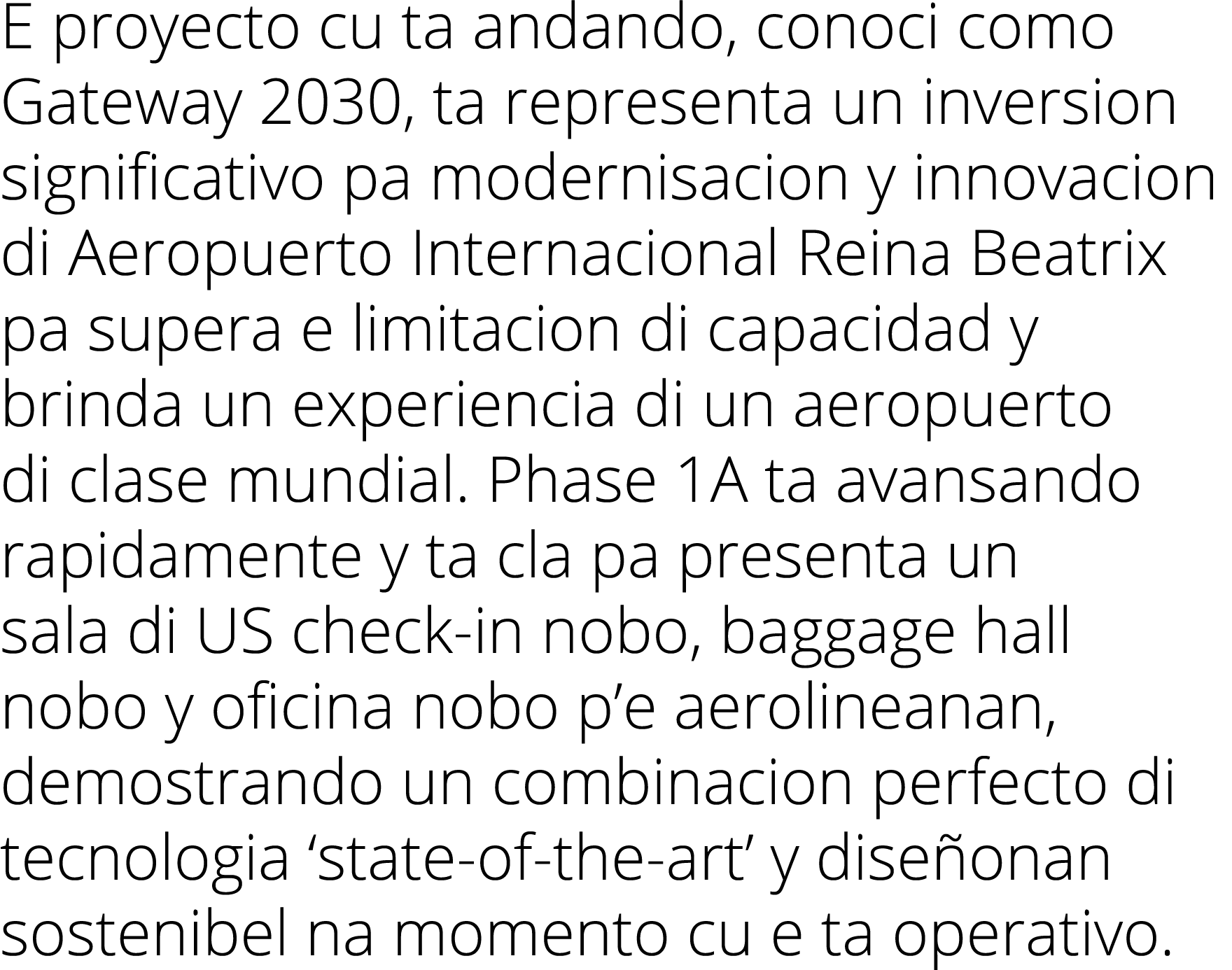 E proyecto cu ta andando, conoci como Gateway 2030, ta representa un inversion significativo pa modernisacion y innov   