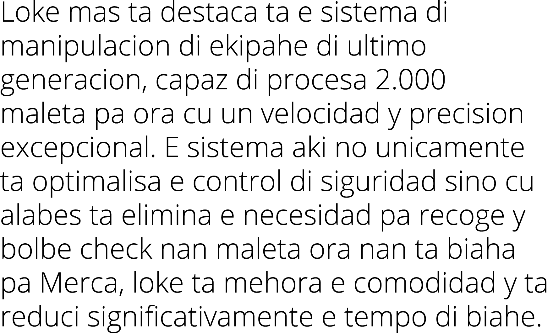 Loke mas ta destaca ta e sistema di manipulacion di ekipahe di ultimo generacion, capaz di procesa 2 000 maleta pa or   