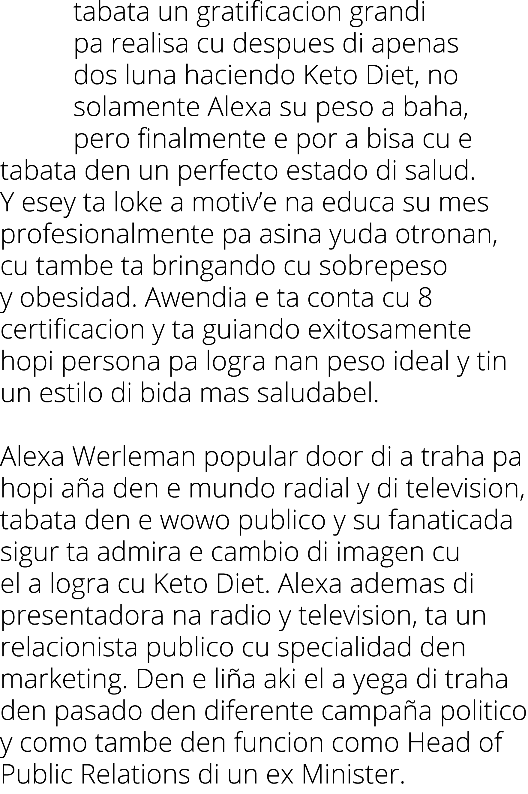 tabata un gratificacion grandi pa realisa cu despues di apenas dos luna haciendo Keto Diet, no solamente Alexa su pes   