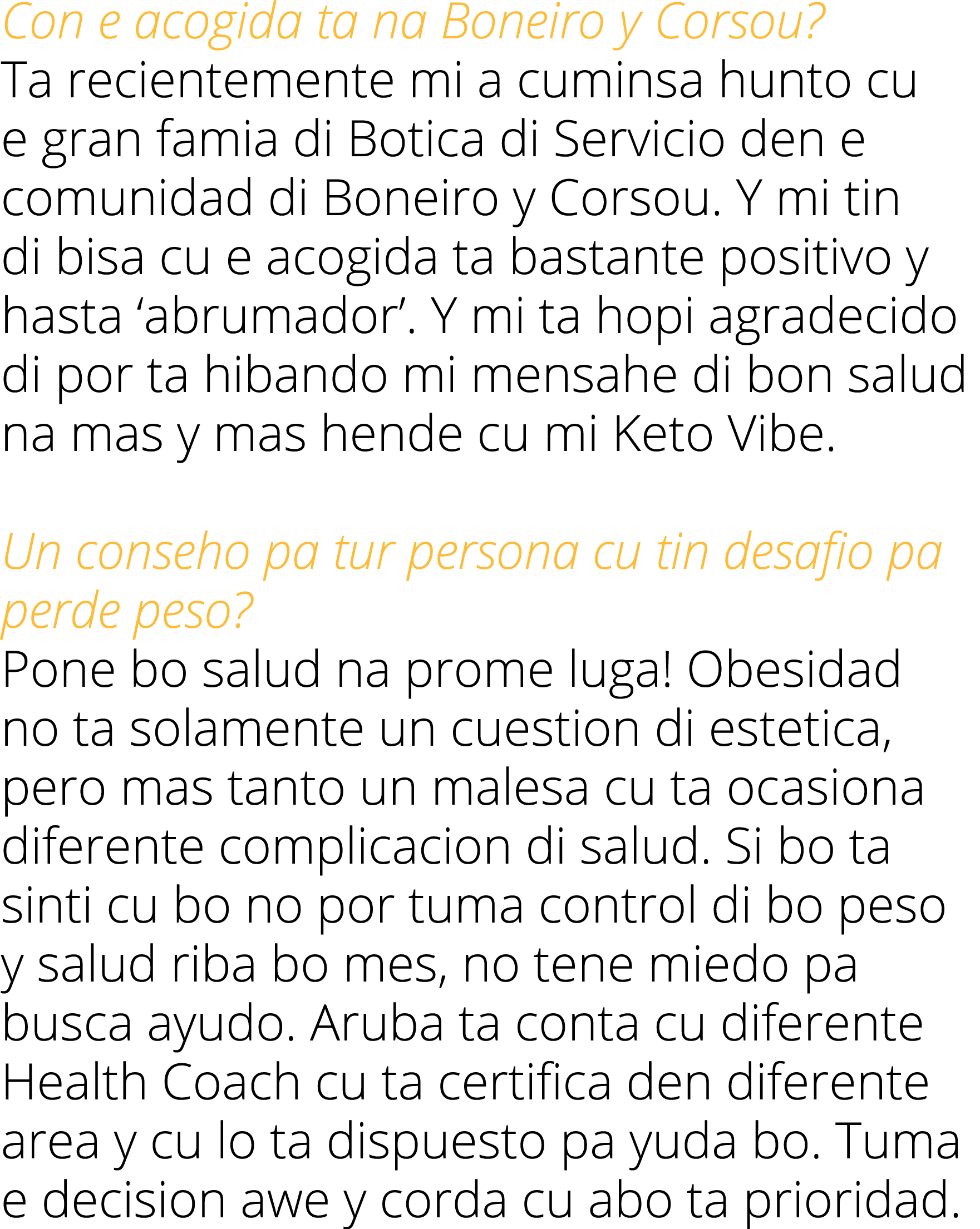 Con e acogida ta na Boneiro y Corsou  Ta recientemente mi a cuminsa hunto cu e gran famia di Botica di Servicio den e   