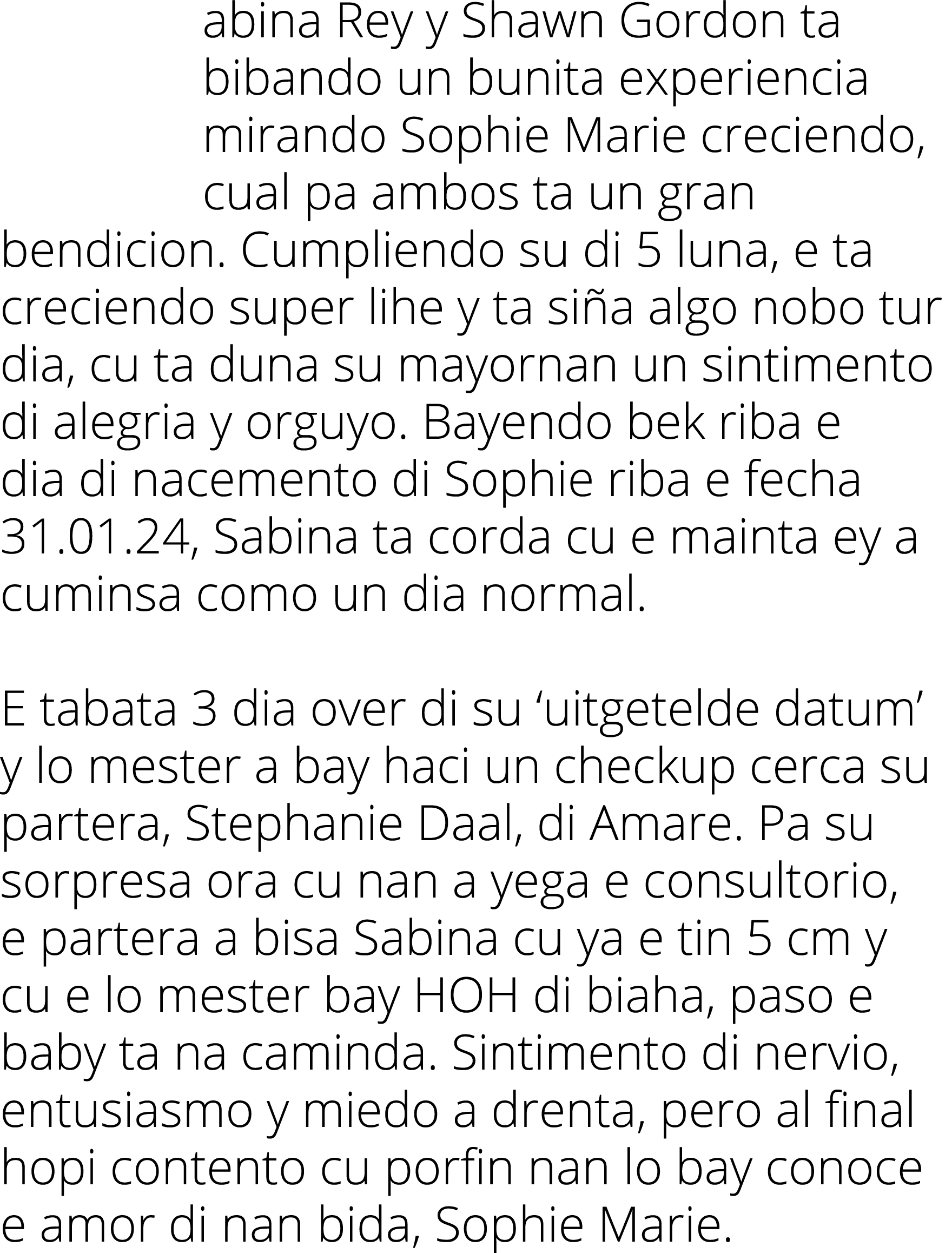 abina Rey y Shawn Gordon ta bibando un bunita experiencia mirando Sophie Marie creciendo, cual pa ambos ta un gran be   