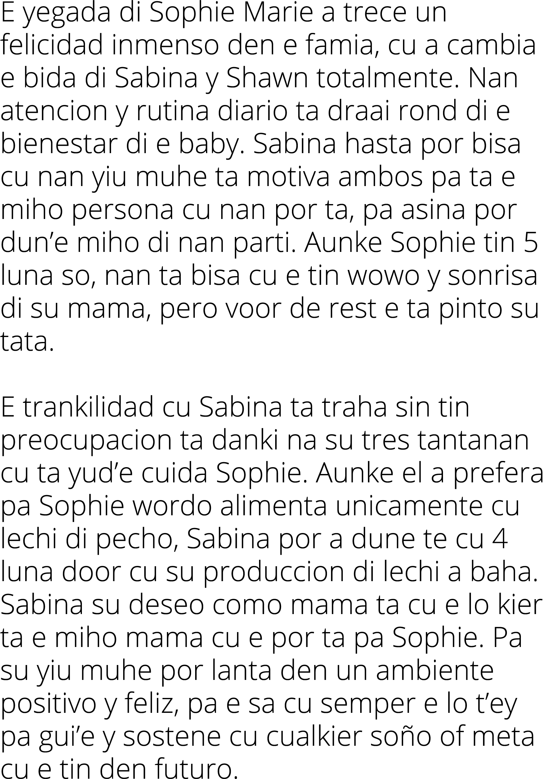 E yegada di Sophie Marie a trece un felicidad inmenso den e famia, cu a cambia e bida di Sabina y Shawn totalmente  N   