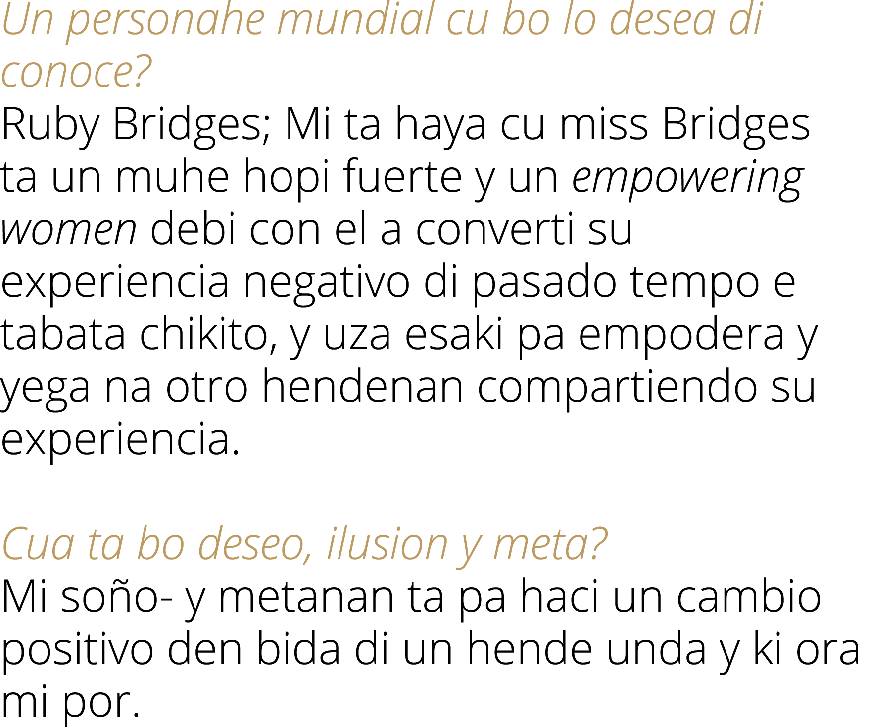 Un personahe mundial cu bo lo desea di conoce  Ruby Bridges; Mi ta haya cu miss Bridges ta un muhe hopi fuerte y un e   