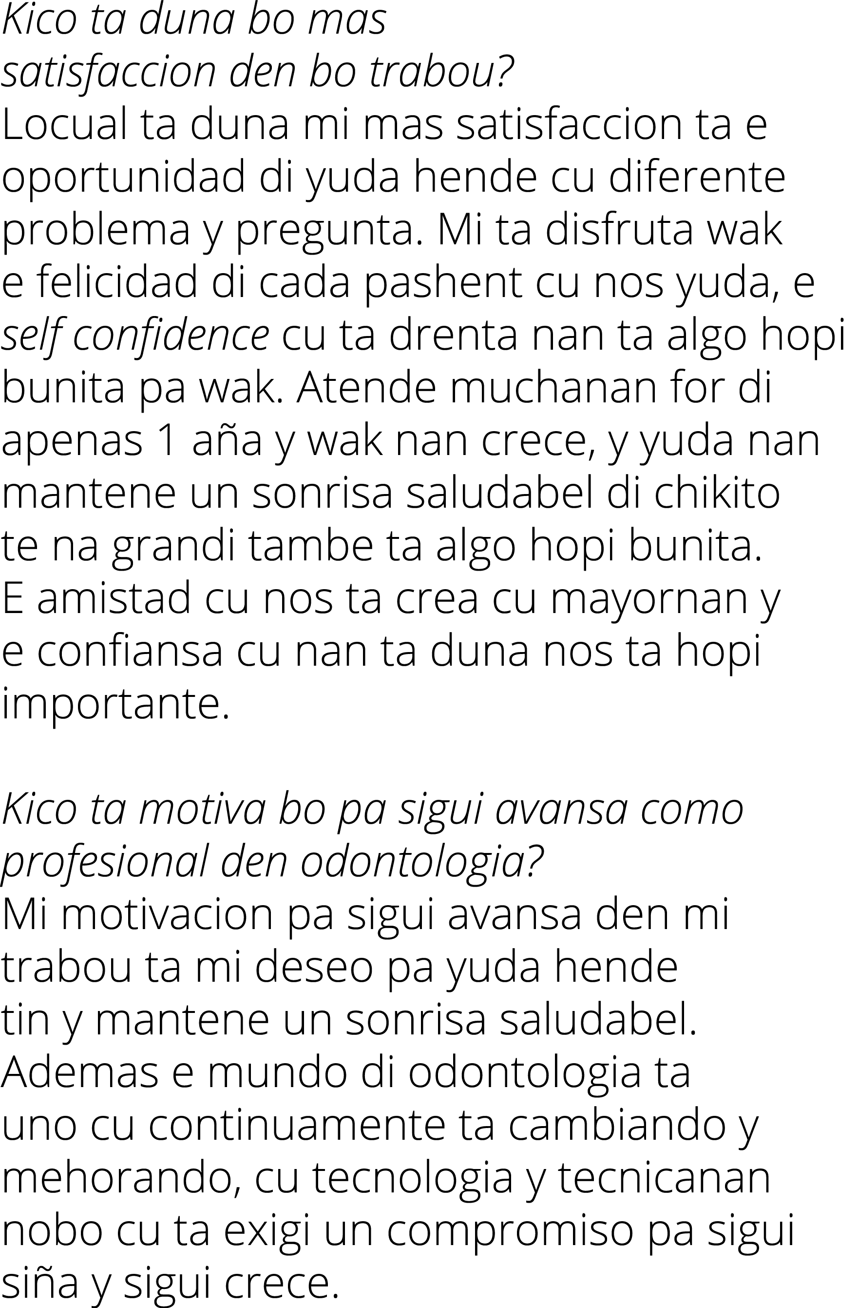 Kico ta duna bo mas satisfaccion den bo trabou  Locual ta duna mi mas satisfaccion ta e oportunidad di yuda hende cu    