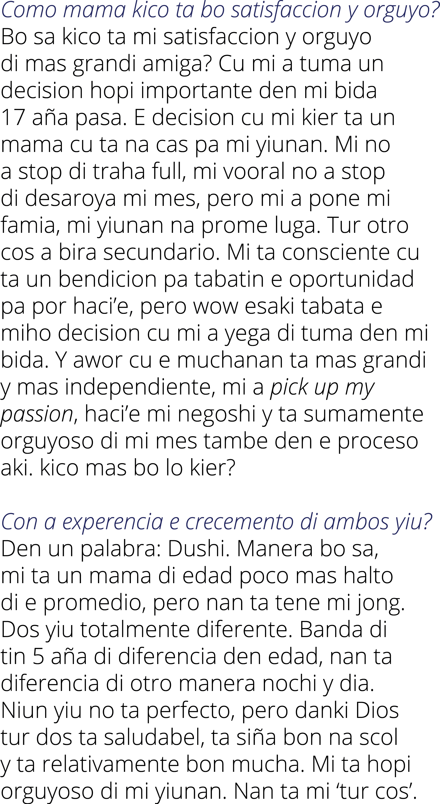 Como mama kico ta bo satisfaccion y orguyo  Bo sa kico ta mi satisfaccion y orguyo di mas grandi amiga  Cu mi a tuma    